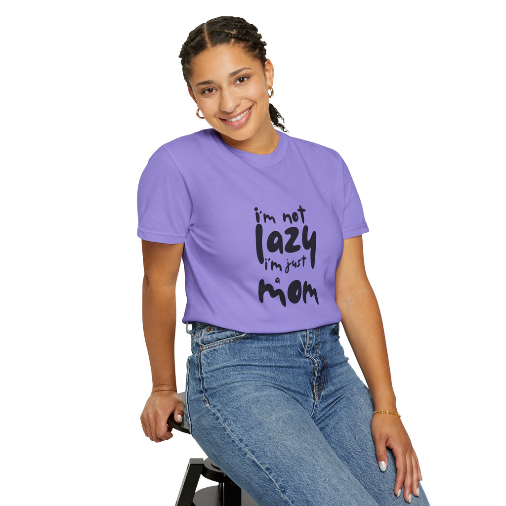 I'm Not Lazy, I'm Just a Mom T-Shirt — Funny Mom Gift