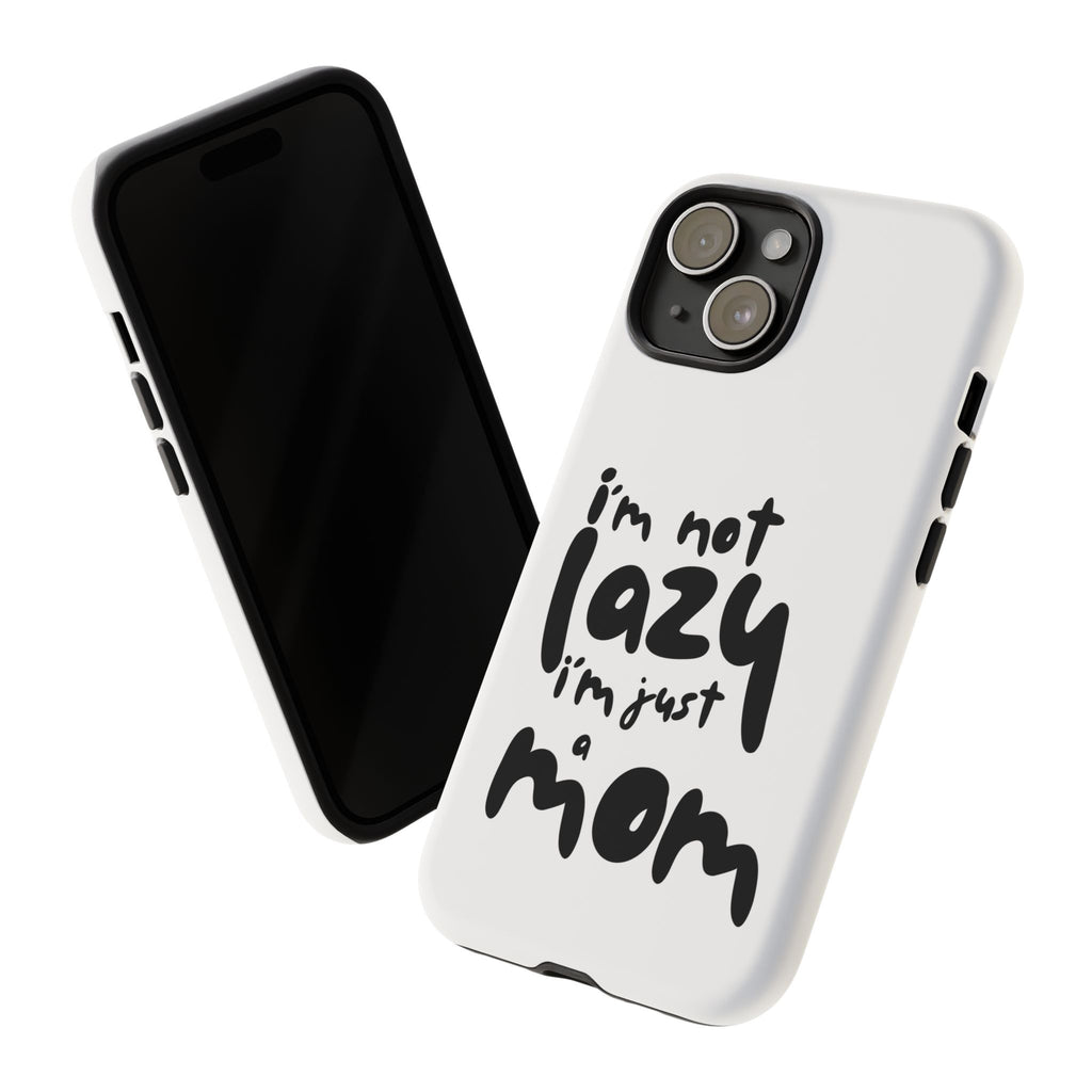 I'm Not Lazy, I'm Just a Mom Phone Case — Cute Protective Phone Cover for Moms (iPhone & Android)