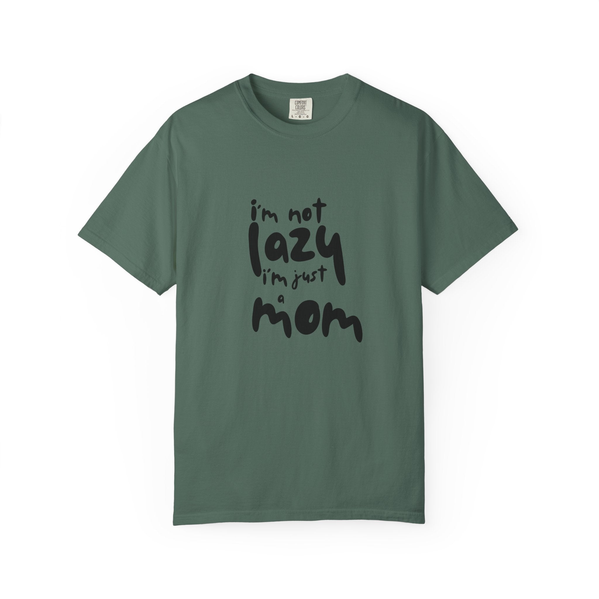 I'm Not Lazy, I'm Just a Mom T-Shirt — Funny Mom Gift