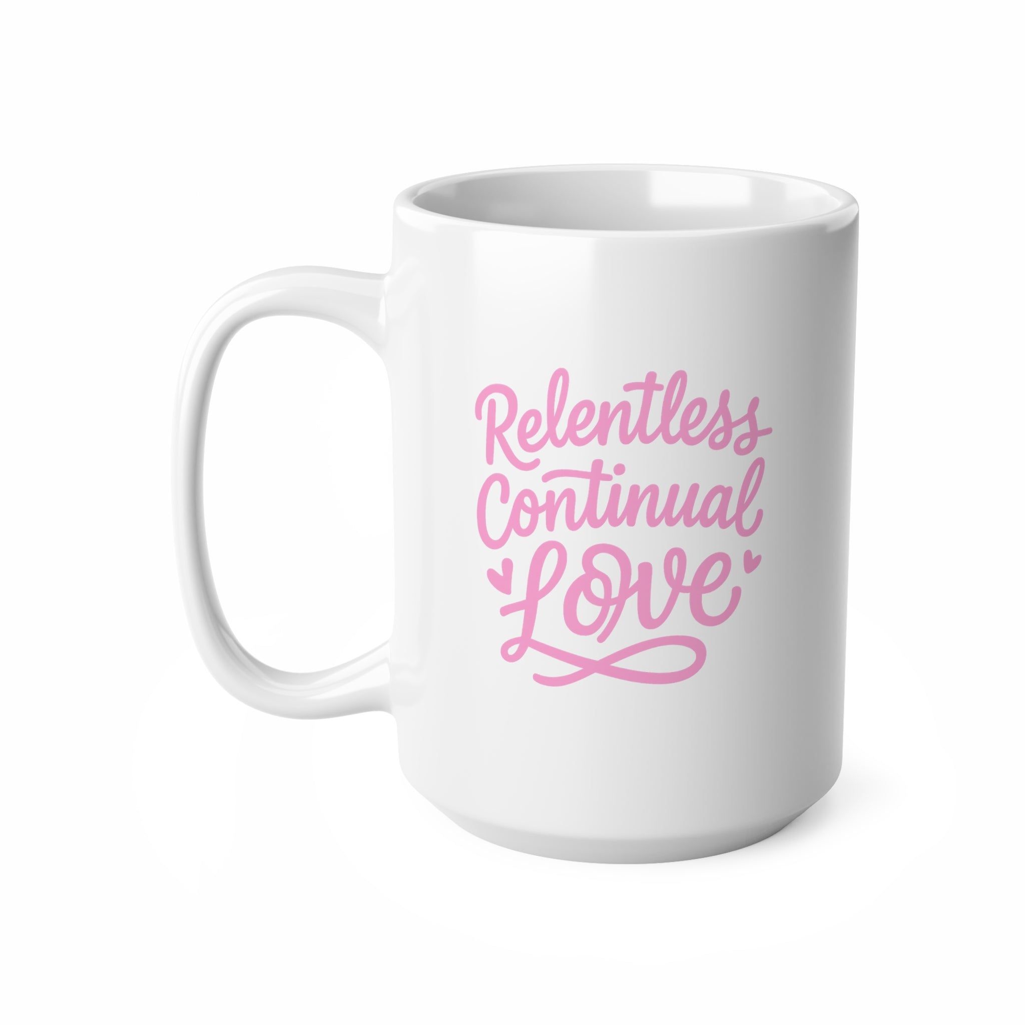 Relentless Continual Love Ceramic Coffee Mug — Inspirational 11oz & 15oz Gift