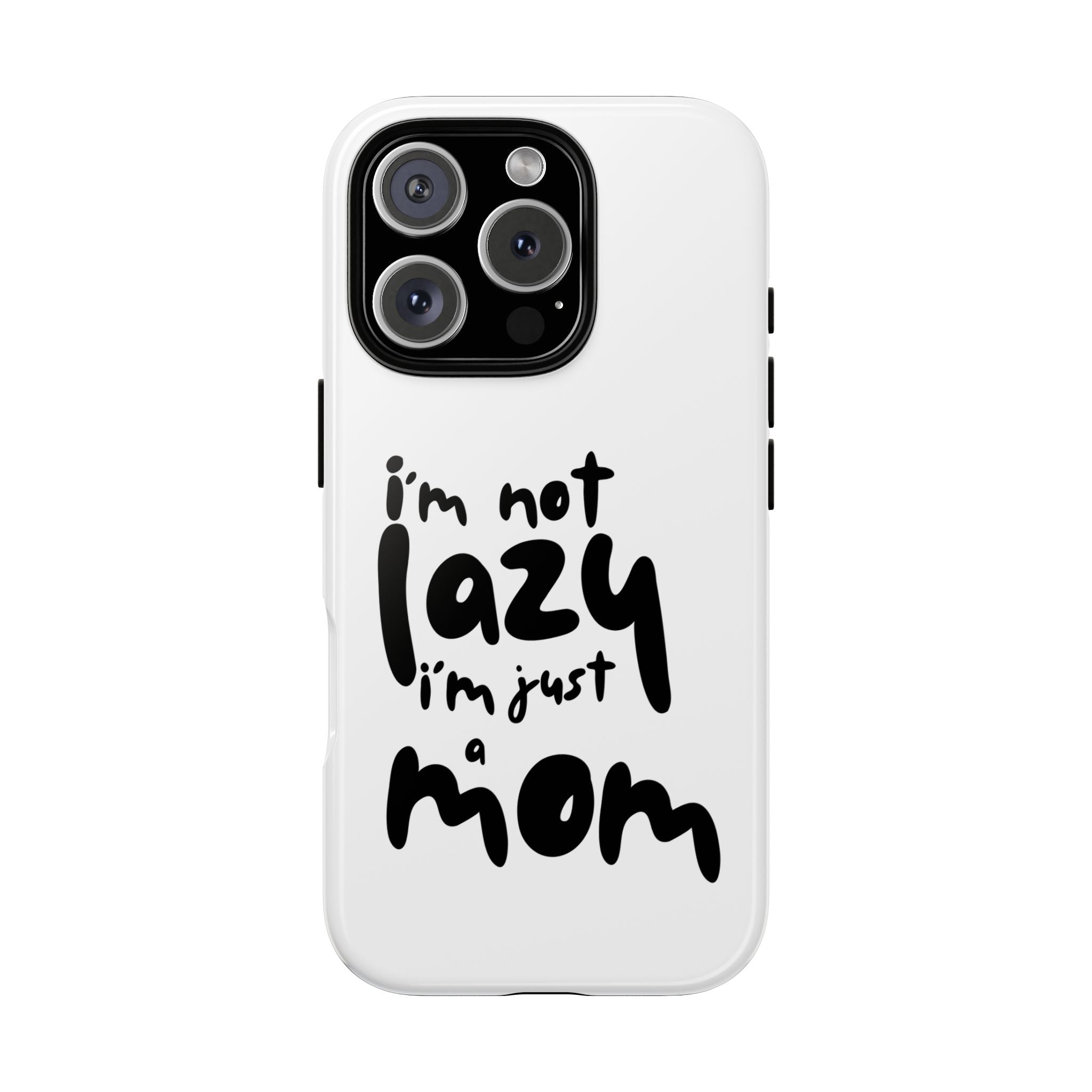 I'm Not Lazy, I'm Just a Mom Phone Case — Cute Protective Phone Cover for Moms (iPhone & Android)