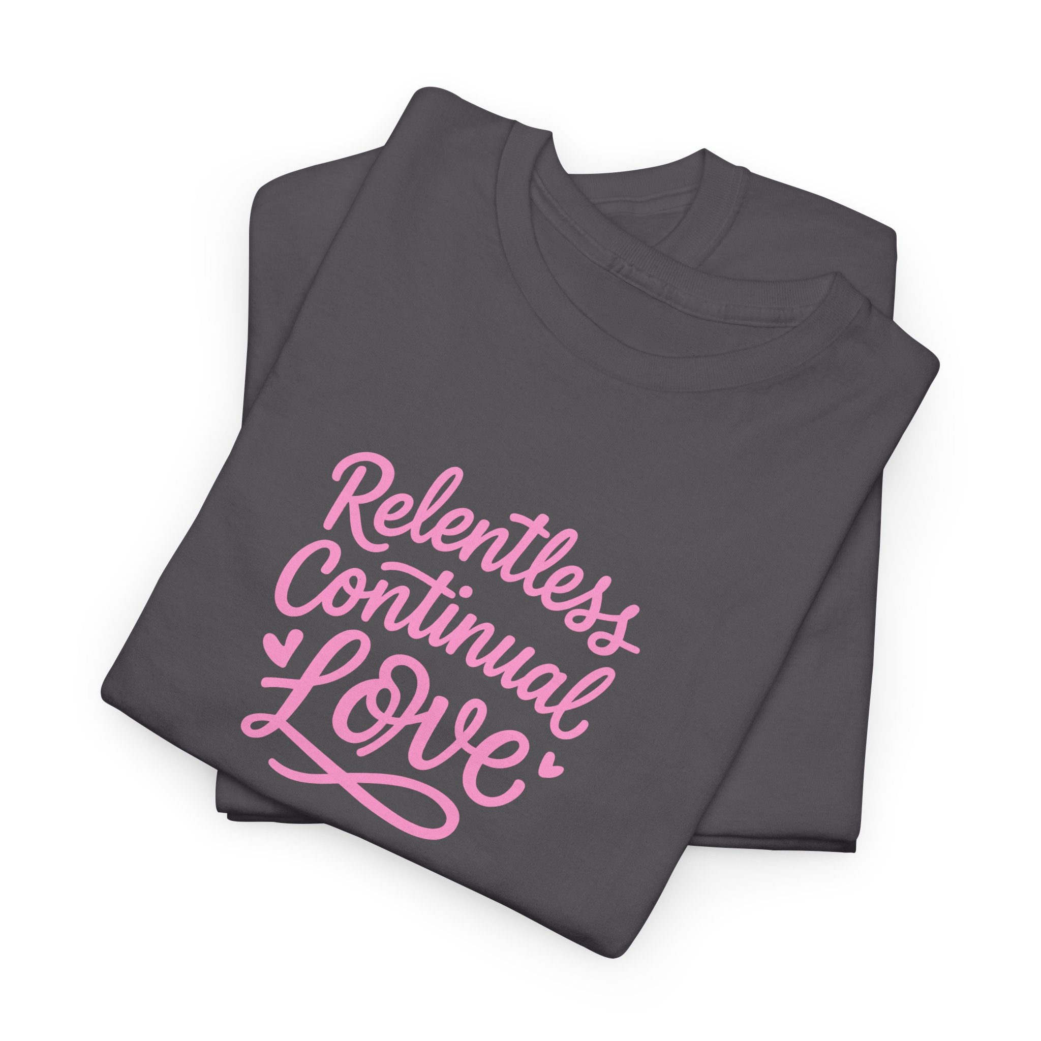 Relentless Continual Love T-Shirt — Inspirational Pink Script Tee