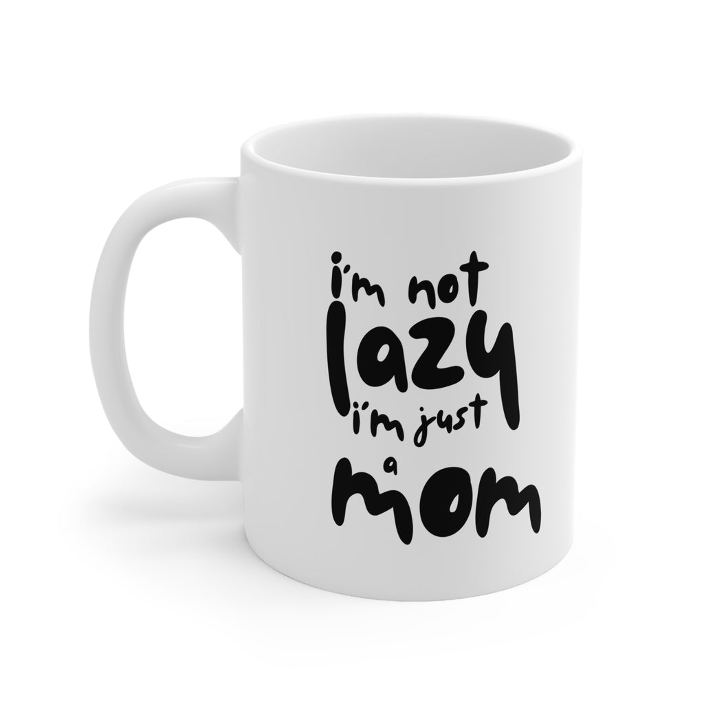 I'm Not Lazy I'm Just A Mom Ceramic Coffee Mug — 11oz & 15oz