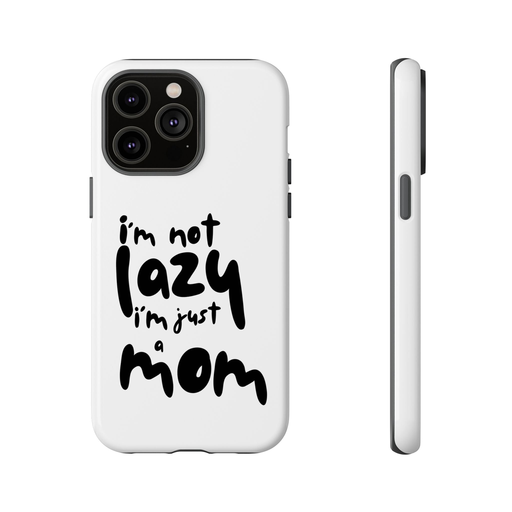 I'm Not Lazy, I'm Just a Mom Phone Case — Cute Protective Phone Cover for Moms (iPhone & Android)