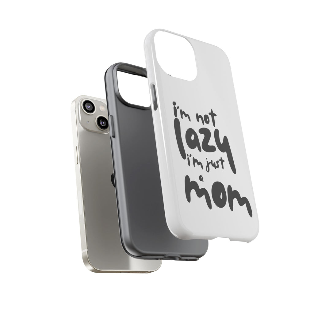 I'm Not Lazy, I'm Just a Mom Phone Case — Cute Protective Phone Cover for Moms (iPhone & Android)
