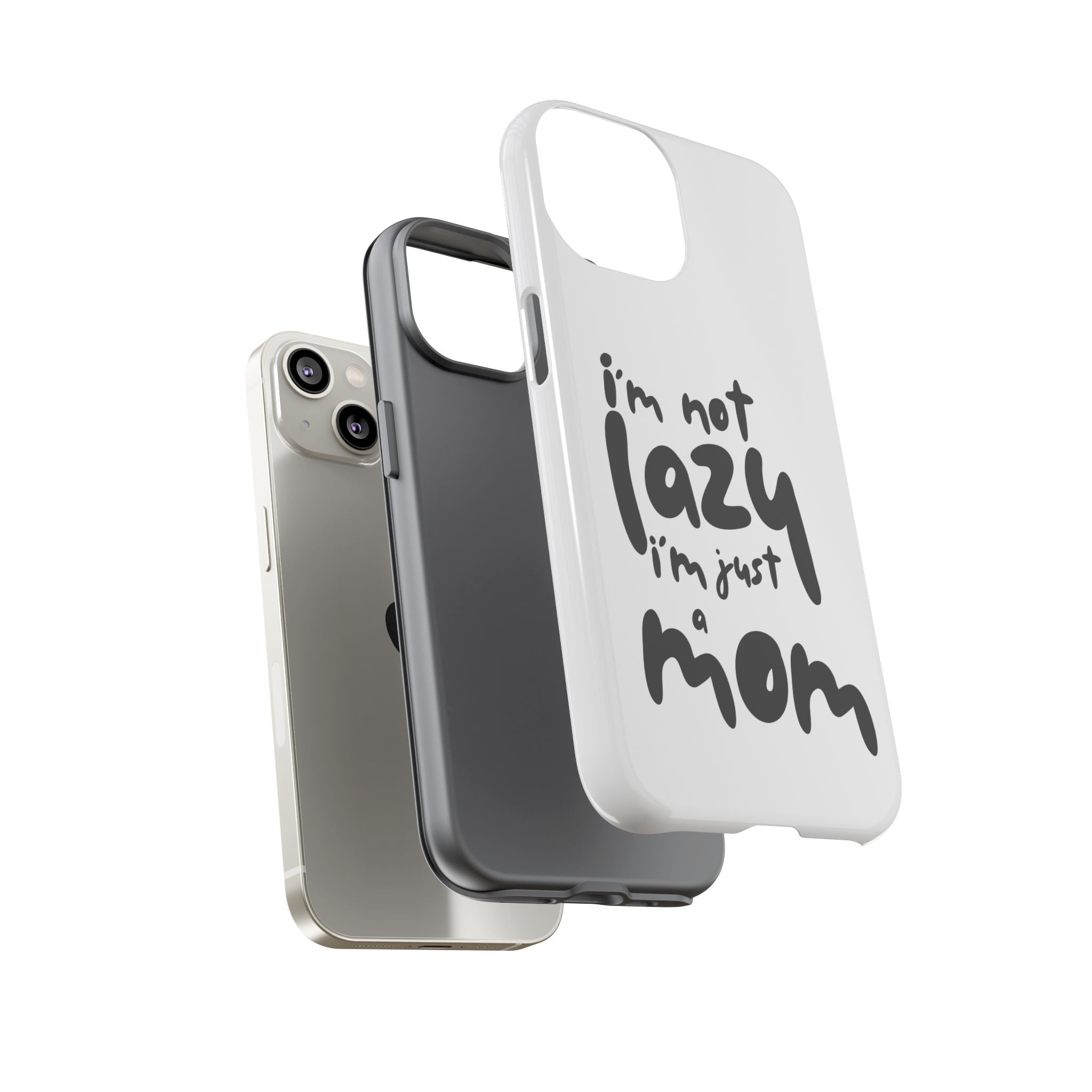 I'm Not Lazy, I'm Just a Mom Phone Case — Cute Protective Phone Cover for Moms (iPhone & Android)