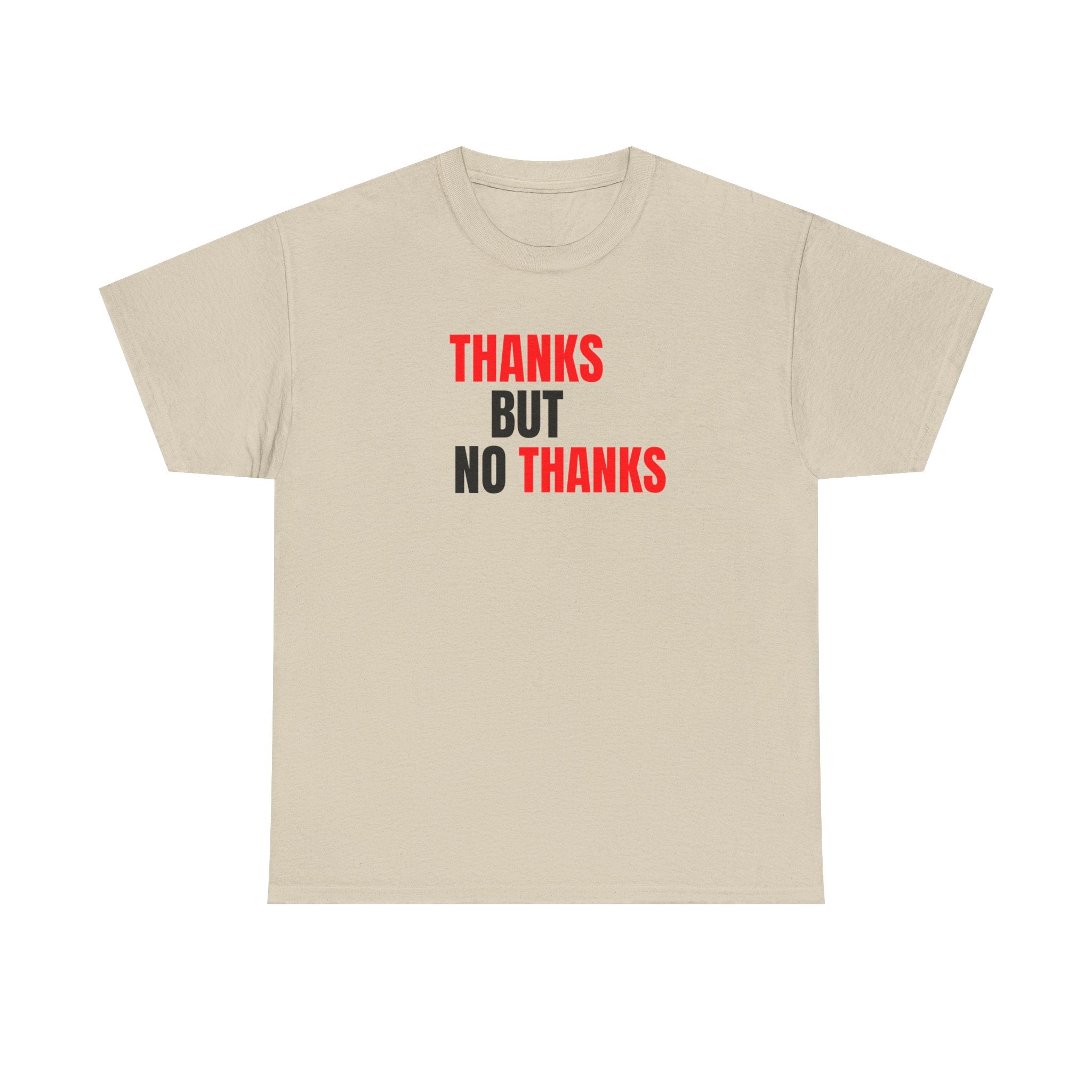 Thanks But No Thanks Tee — Funny Graphic Statement T-Shirt