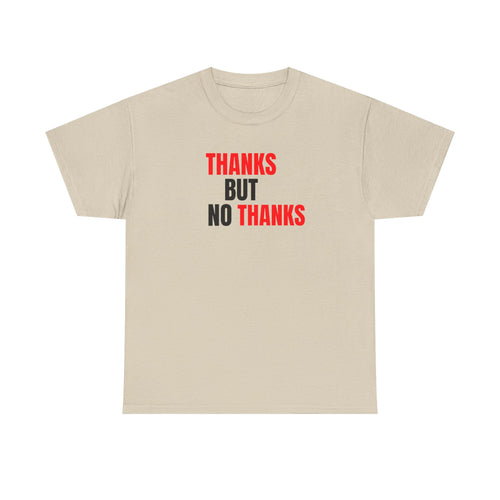 Thanks But No Thanks Tee — Funny Graphic Statement T-Shirt