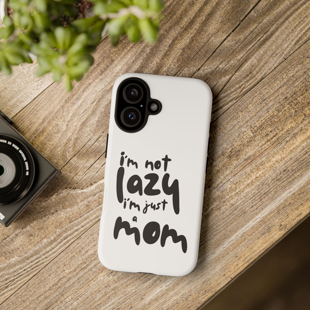 I'm Not Lazy, I'm Just a Mom Phone Case — Cute Protective Phone Cover for Moms (iPhone & Android)