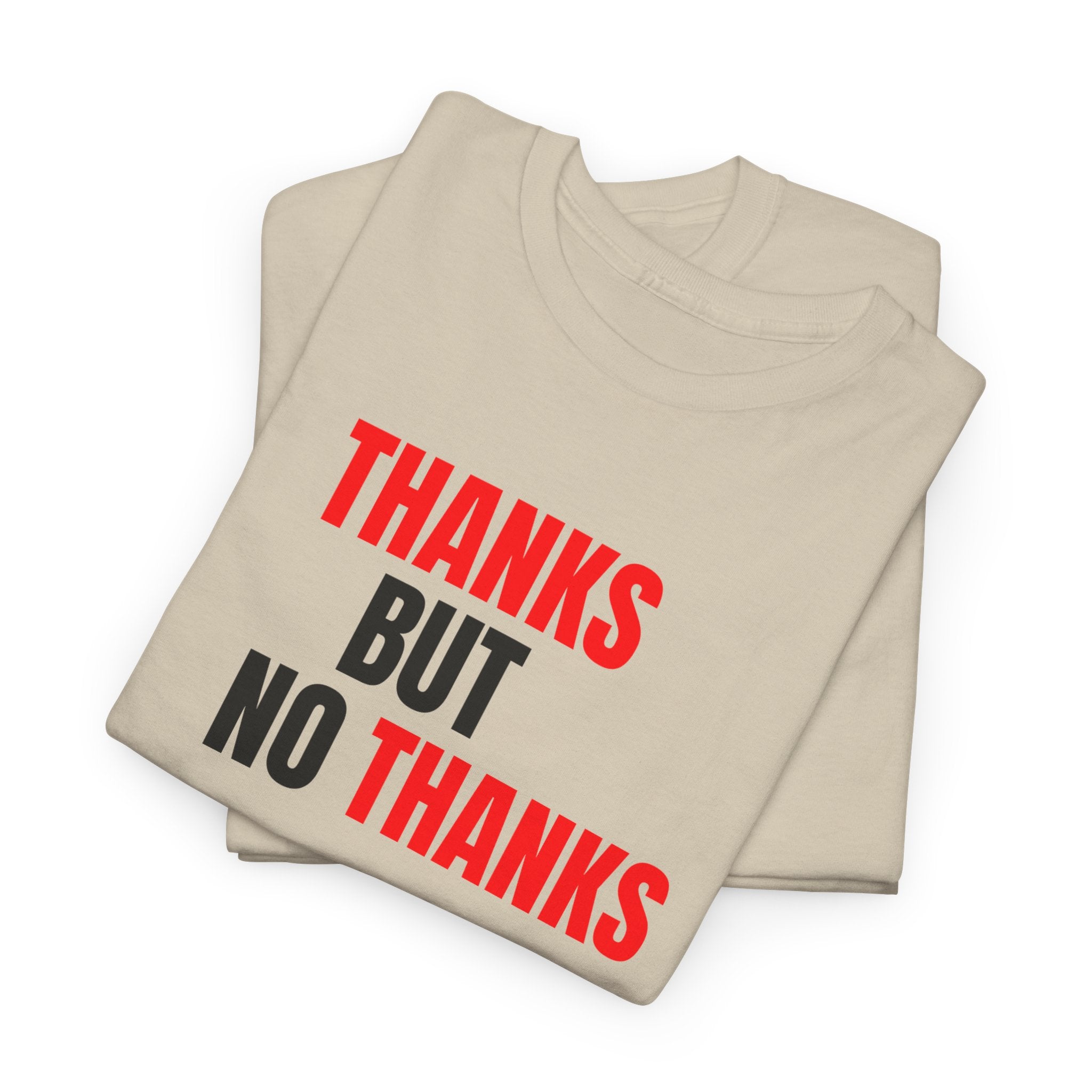 Thanks But No Thanks Tee — Funny Graphic Statement T-Shirt