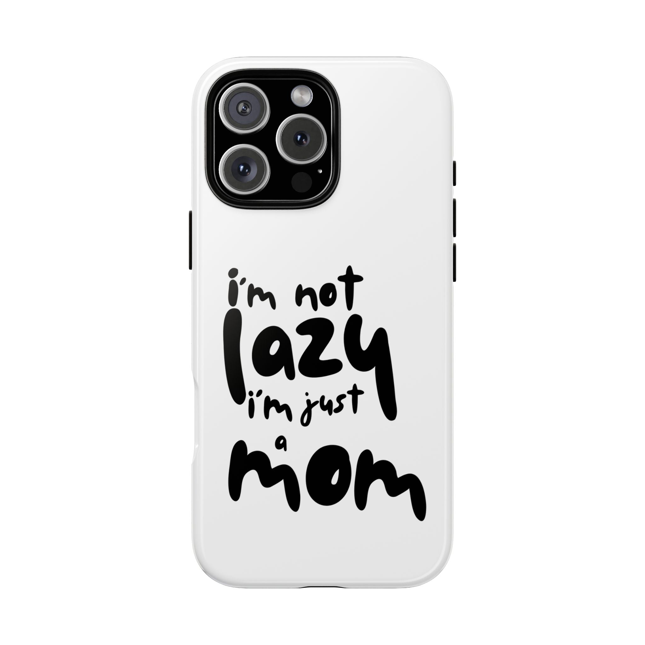 I'm Not Lazy, I'm Just a Mom Phone Case — Cute Protective Phone Cover for Moms (iPhone & Android)
