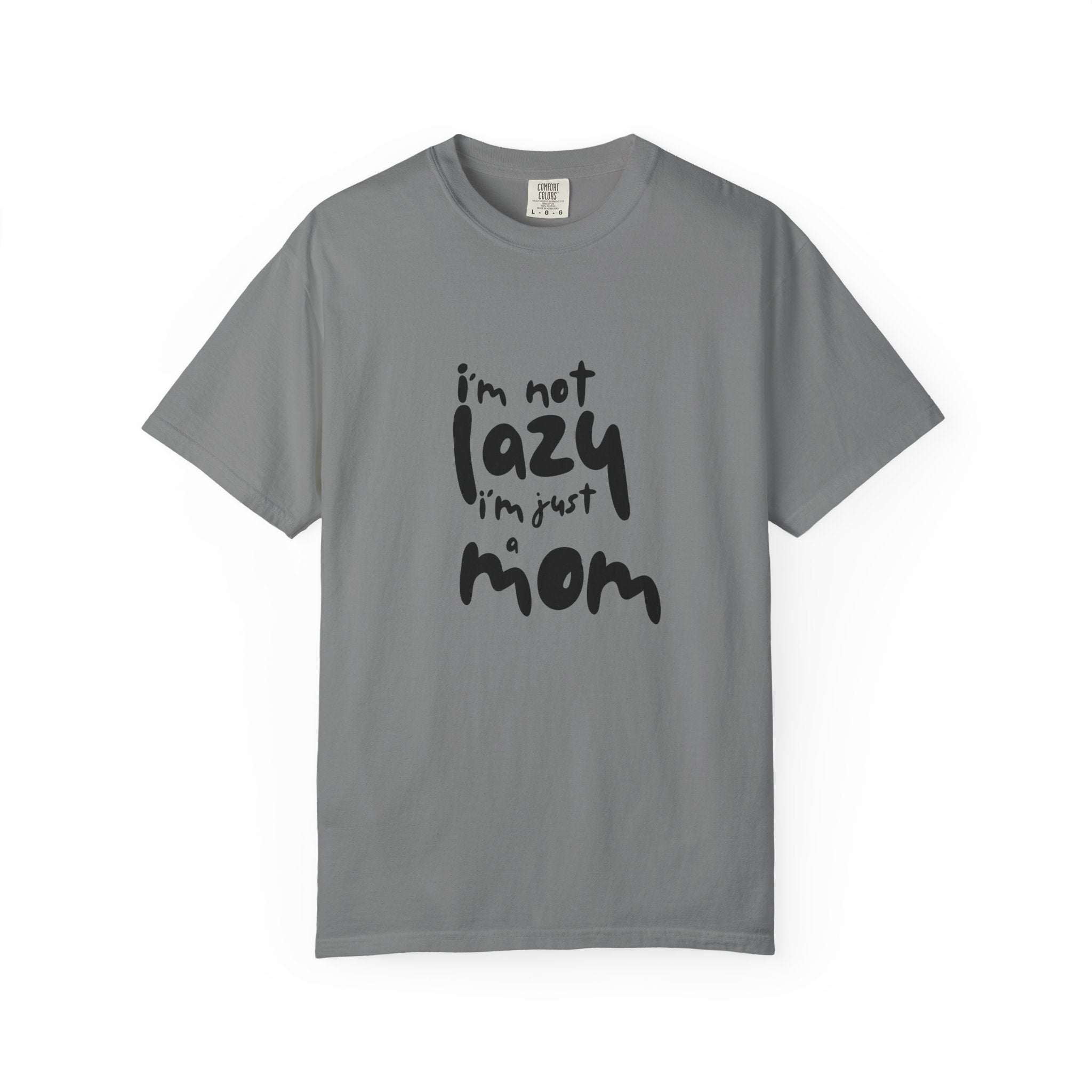 I'm Not Lazy, I'm Just a Mom T-Shirt — Funny Mom Gift