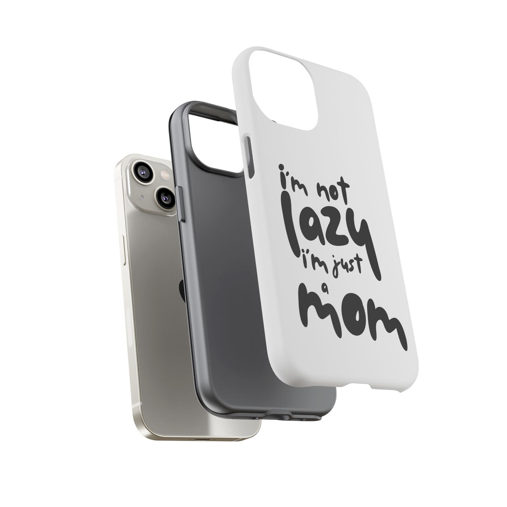 I'm Not Lazy, I'm Just a Mom Phone Case — Cute Protective Phone Cover for Moms (iPhone & Android)