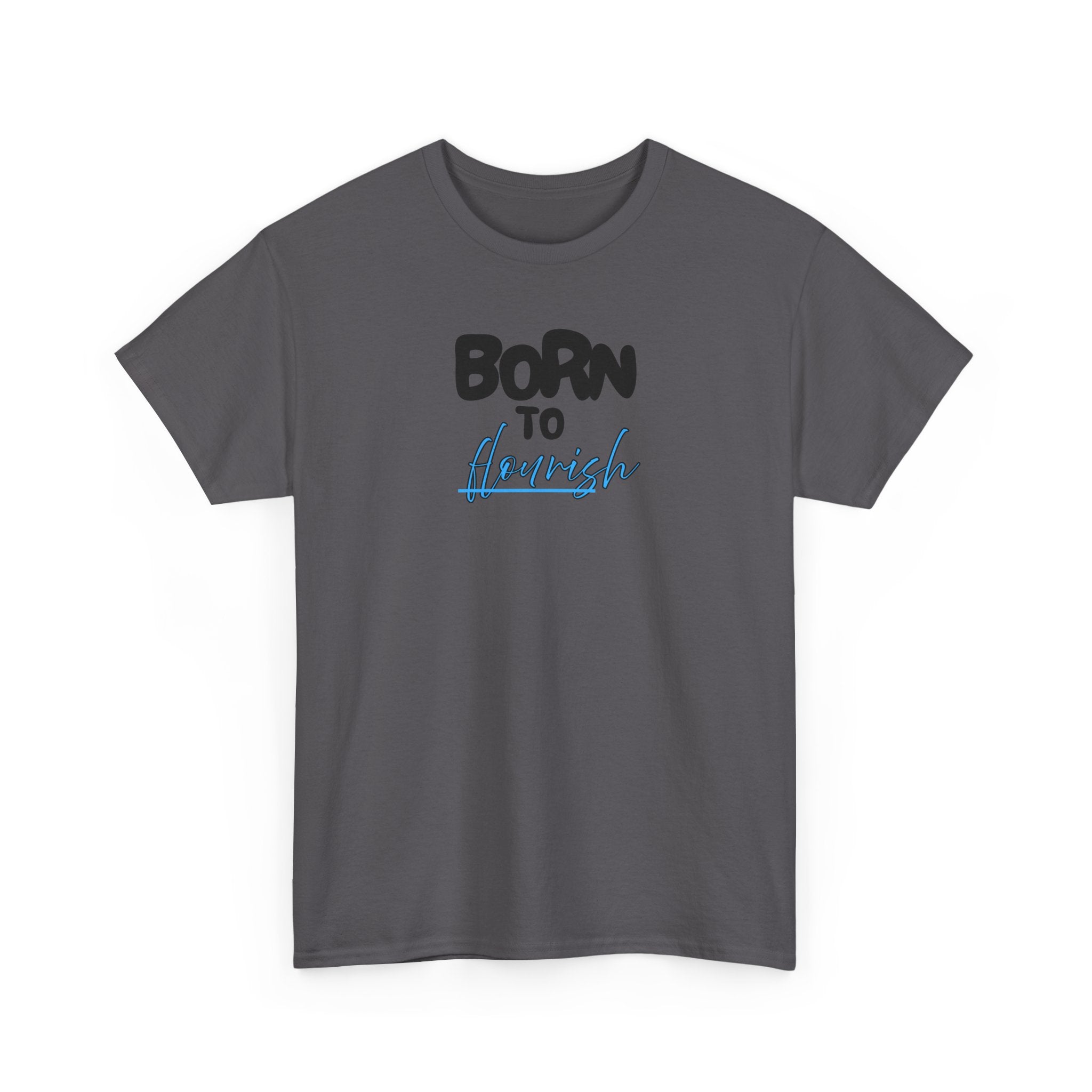 Born to Flourish Tee – Inspirational Graphic T-Shirt