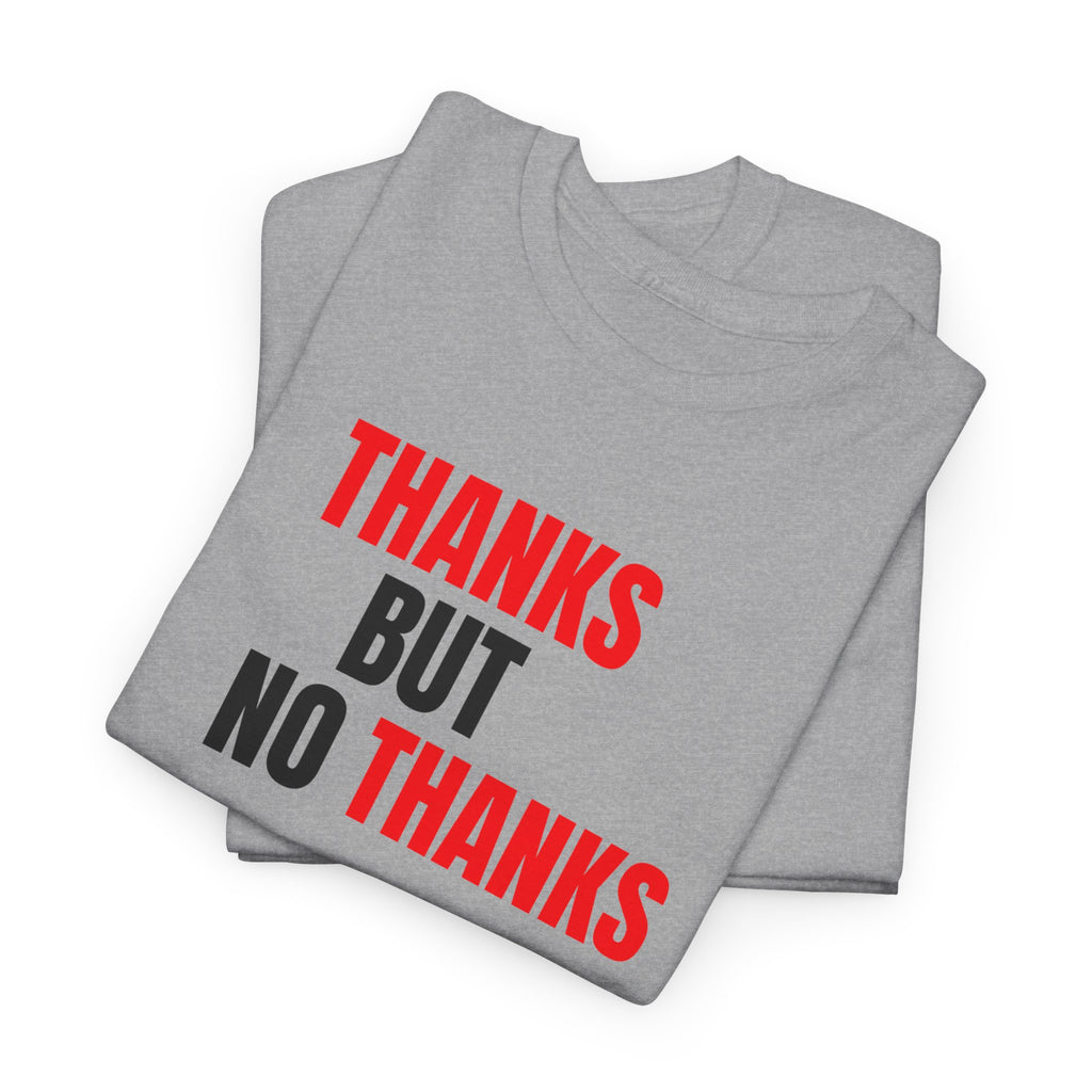 Thanks But No Thanks Tee — Funny Graphic Statement T-Shirt
