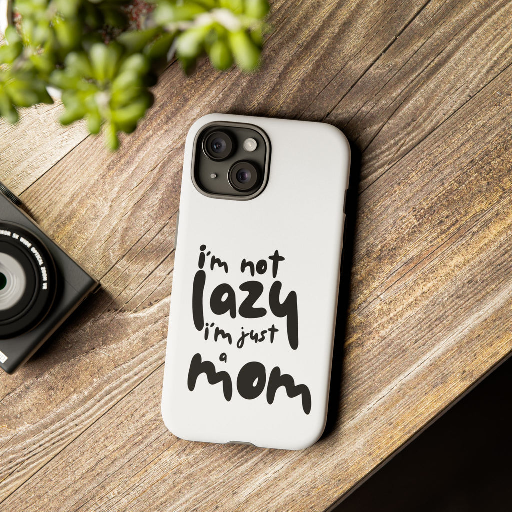 I'm Not Lazy, I'm Just a Mom Phone Case — Cute Protective Phone Cover for Moms (iPhone & Android)
