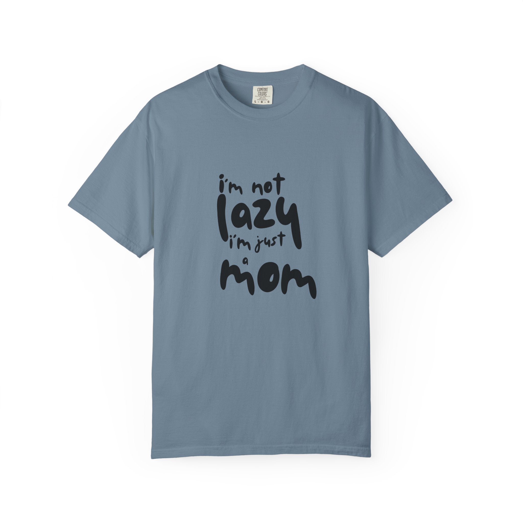 I'm Not Lazy, I'm Just a Mom T-Shirt — Funny Mom Gift