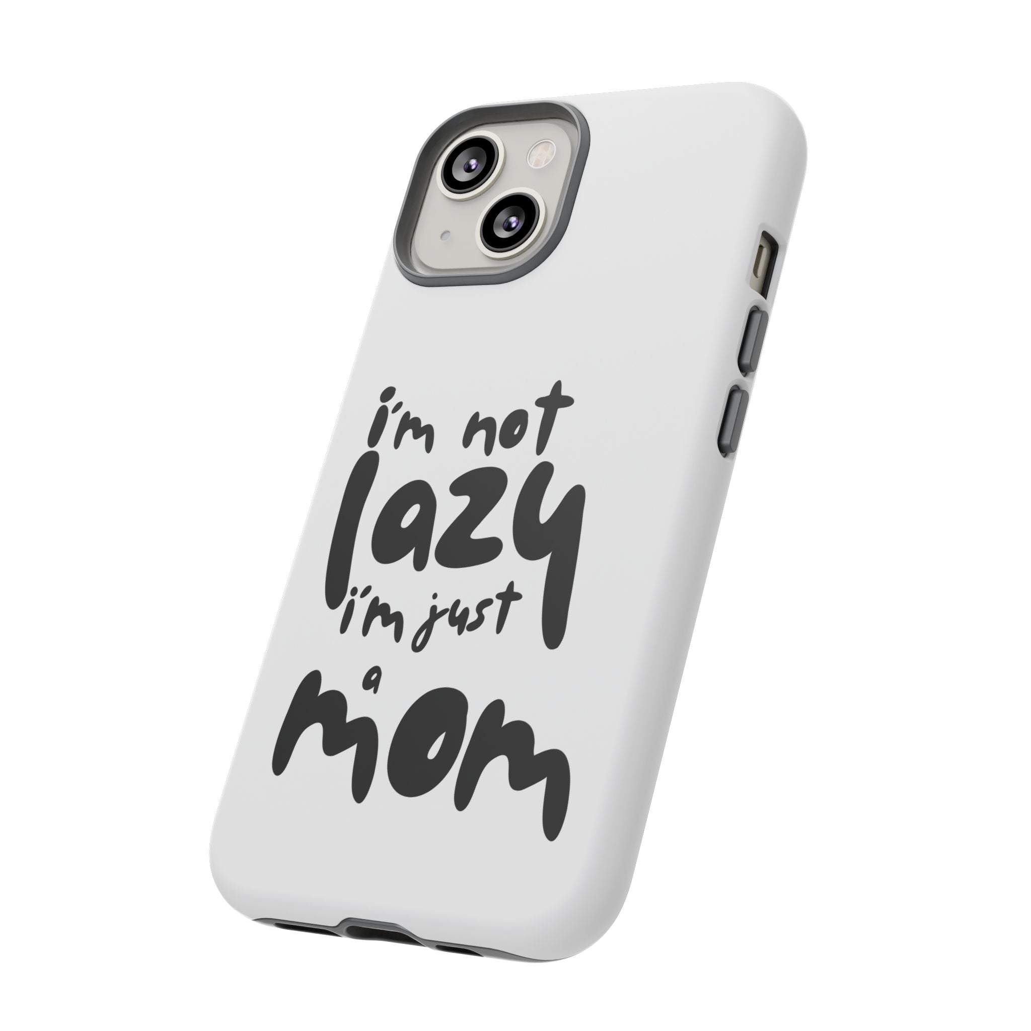 I'm Not Lazy, I'm Just a Mom Phone Case — Cute Protective Phone Cover for Moms (iPhone & Android)