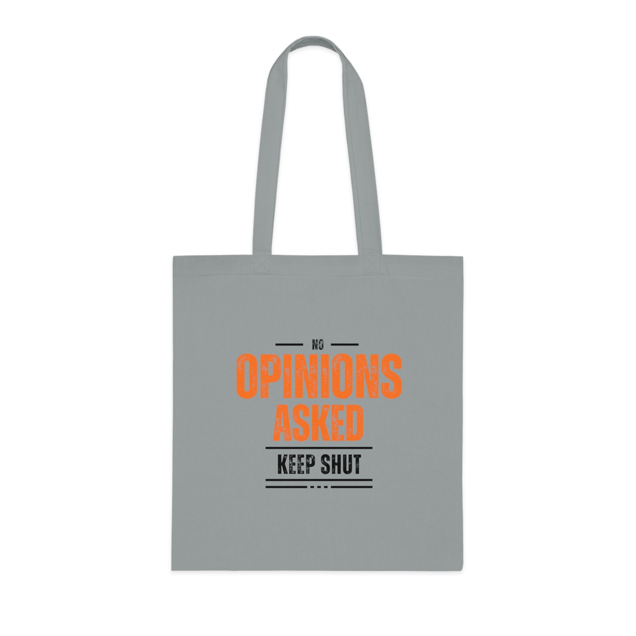 Tote Bag — “No Opinions Asked, Keep Shut” Funny Cotton Grocery Tote