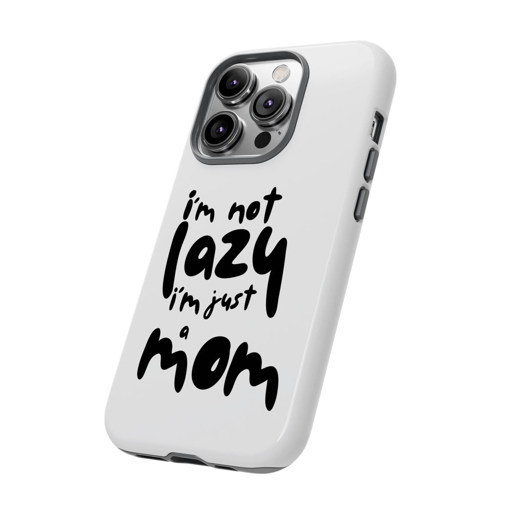 I'm Not Lazy, I'm Just a Mom Phone Case — Cute Protective Phone Cover for Moms (iPhone & Android)