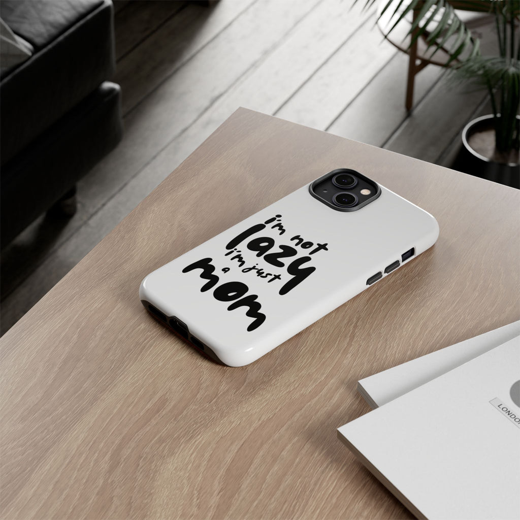 I'm Not Lazy, I'm Just a Mom Phone Case — Cute Protective Phone Cover for Moms (iPhone & Android)