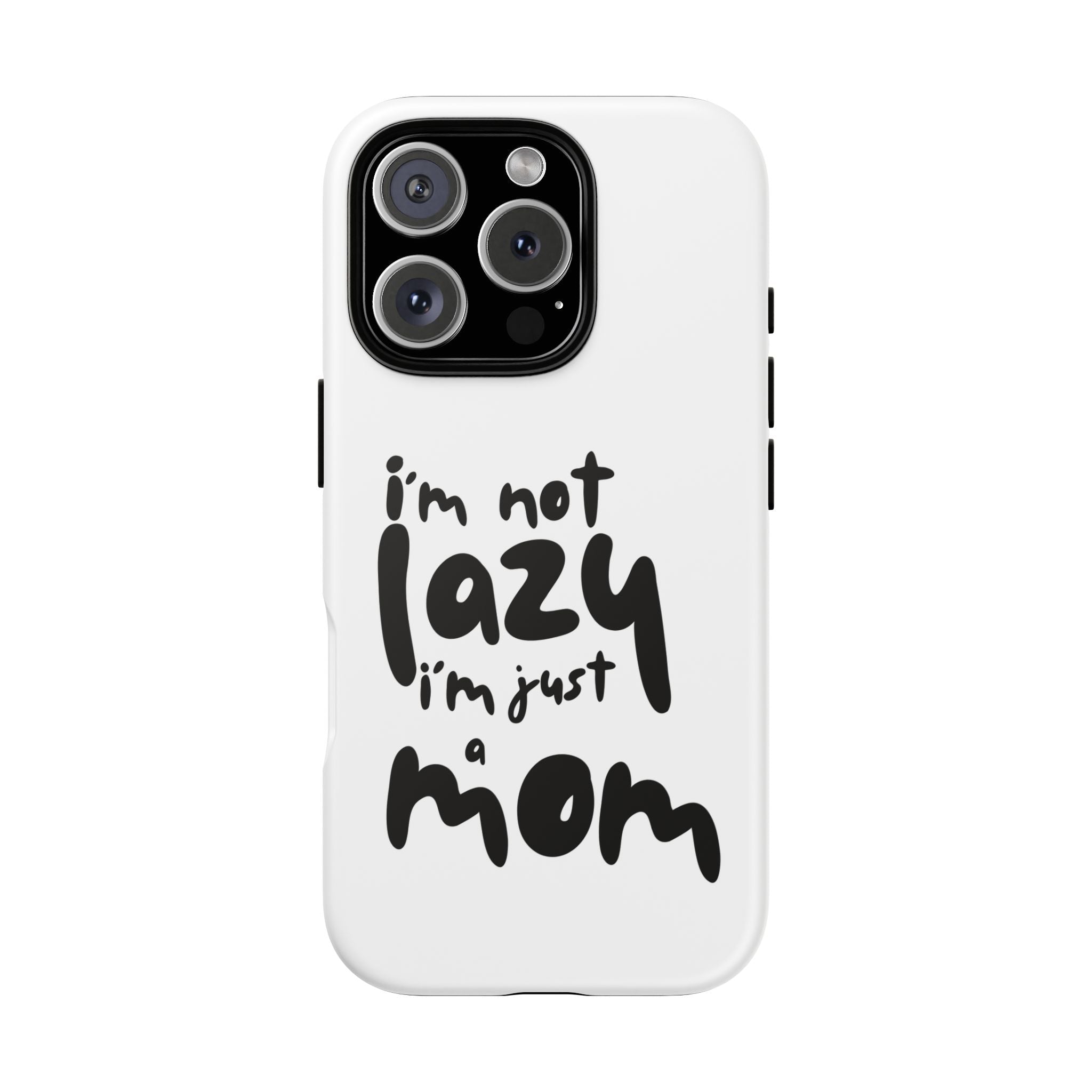 I'm Not Lazy, I'm Just a Mom Phone Case — Cute Protective Phone Cover for Moms (iPhone & Android)