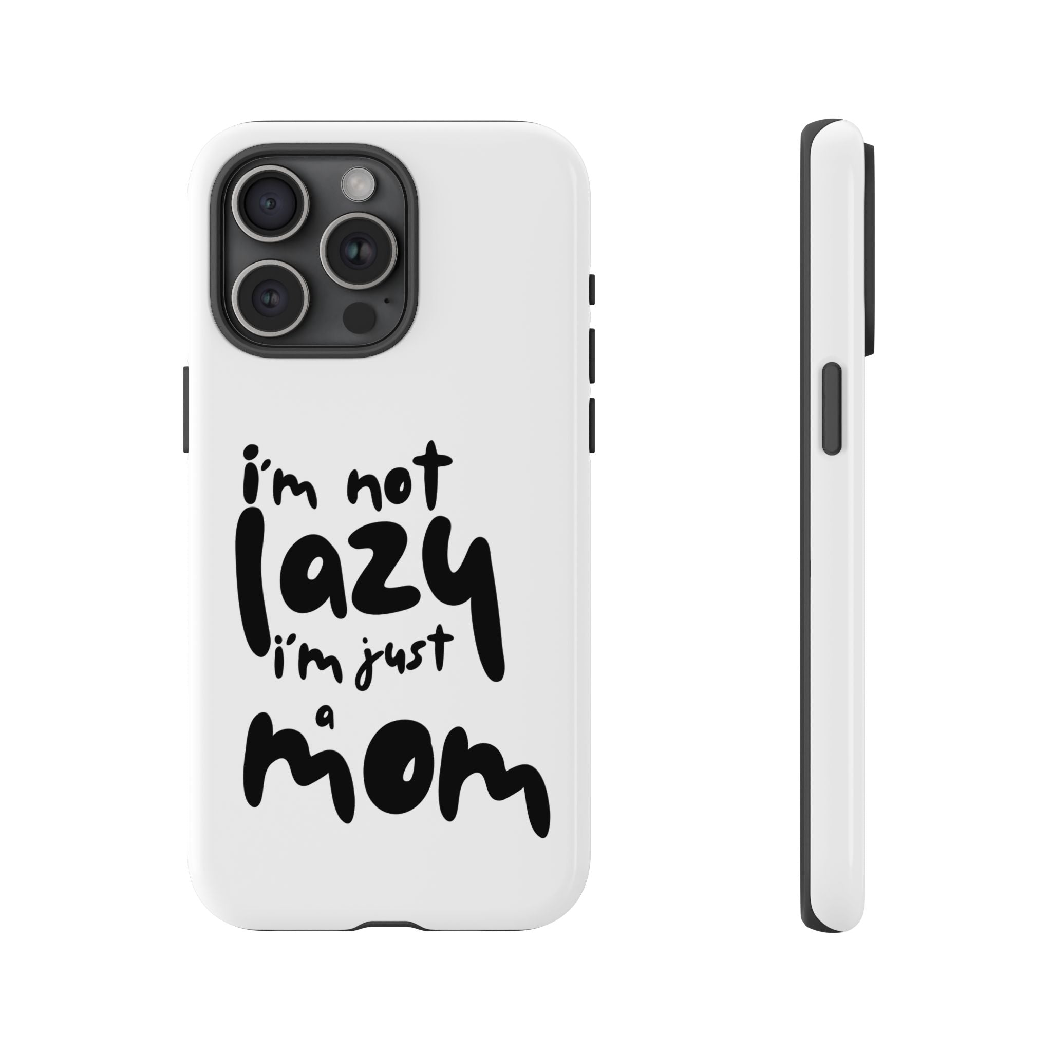 I'm Not Lazy, I'm Just a Mom Phone Case — Cute Protective Phone Cover for Moms (iPhone & Android)