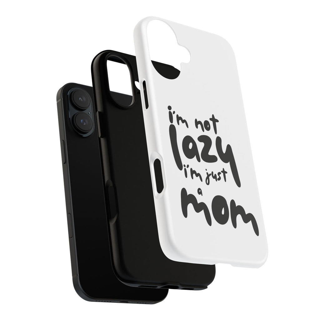 I'm Not Lazy, I'm Just a Mom Phone Case — Cute Protective Phone Cover for Moms (iPhone & Android)
