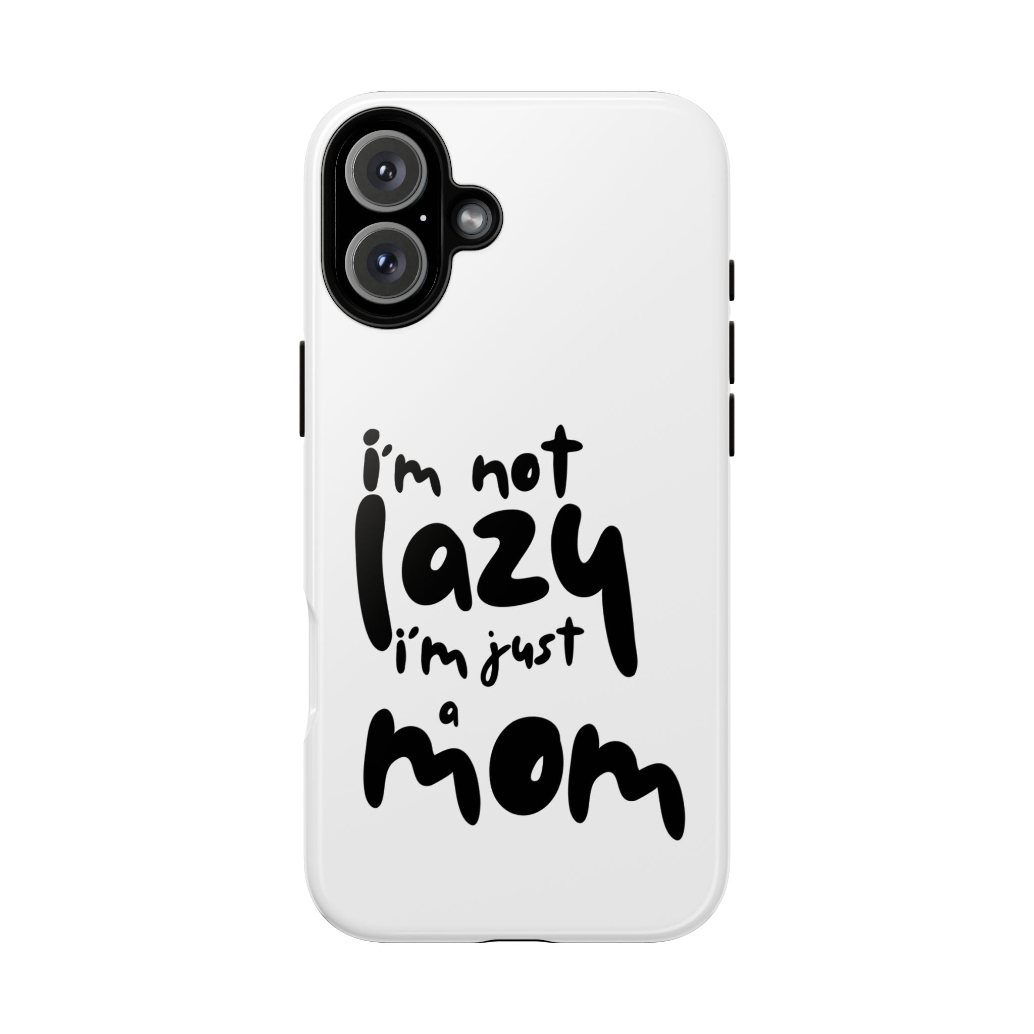 I'm Not Lazy, I'm Just a Mom Phone Case — Cute Protective Phone Cover for Moms (iPhone & Android)