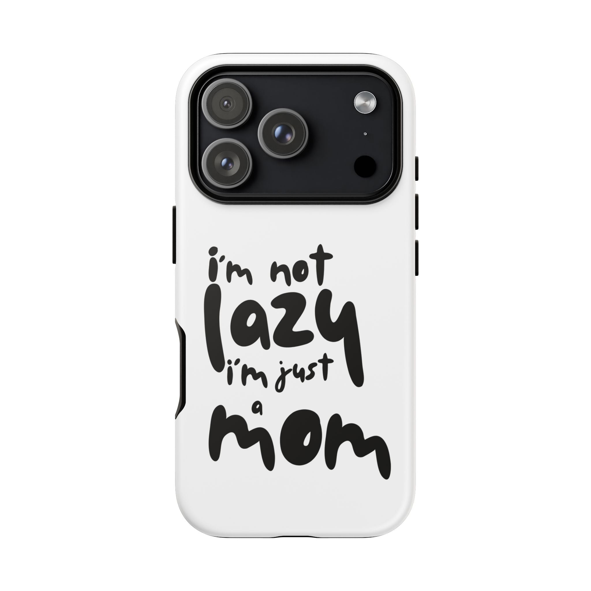 I'm Not Lazy, I'm Just a Mom Phone Case — Cute Protective Phone Cover for Moms (iPhone & Android)
