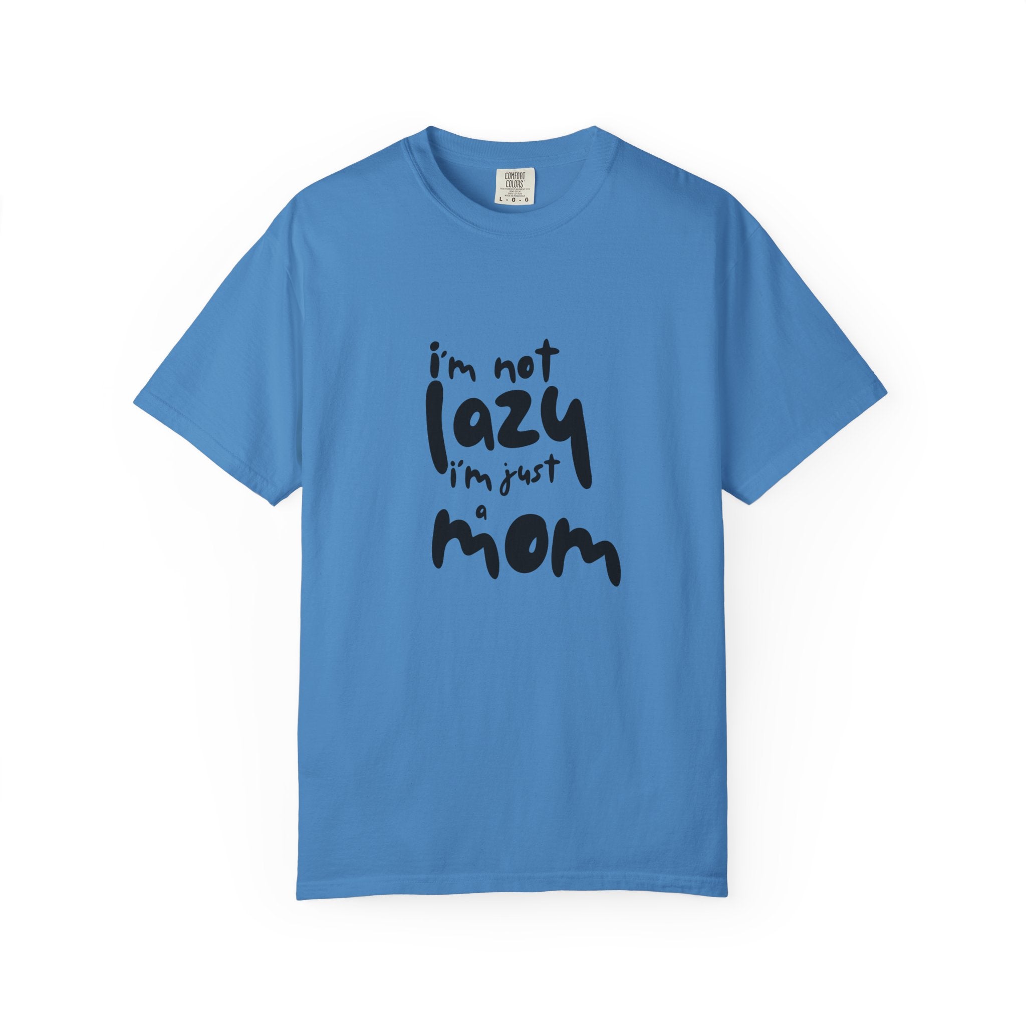 I'm Not Lazy, I'm Just a Mom T-Shirt — Funny Mom Gift