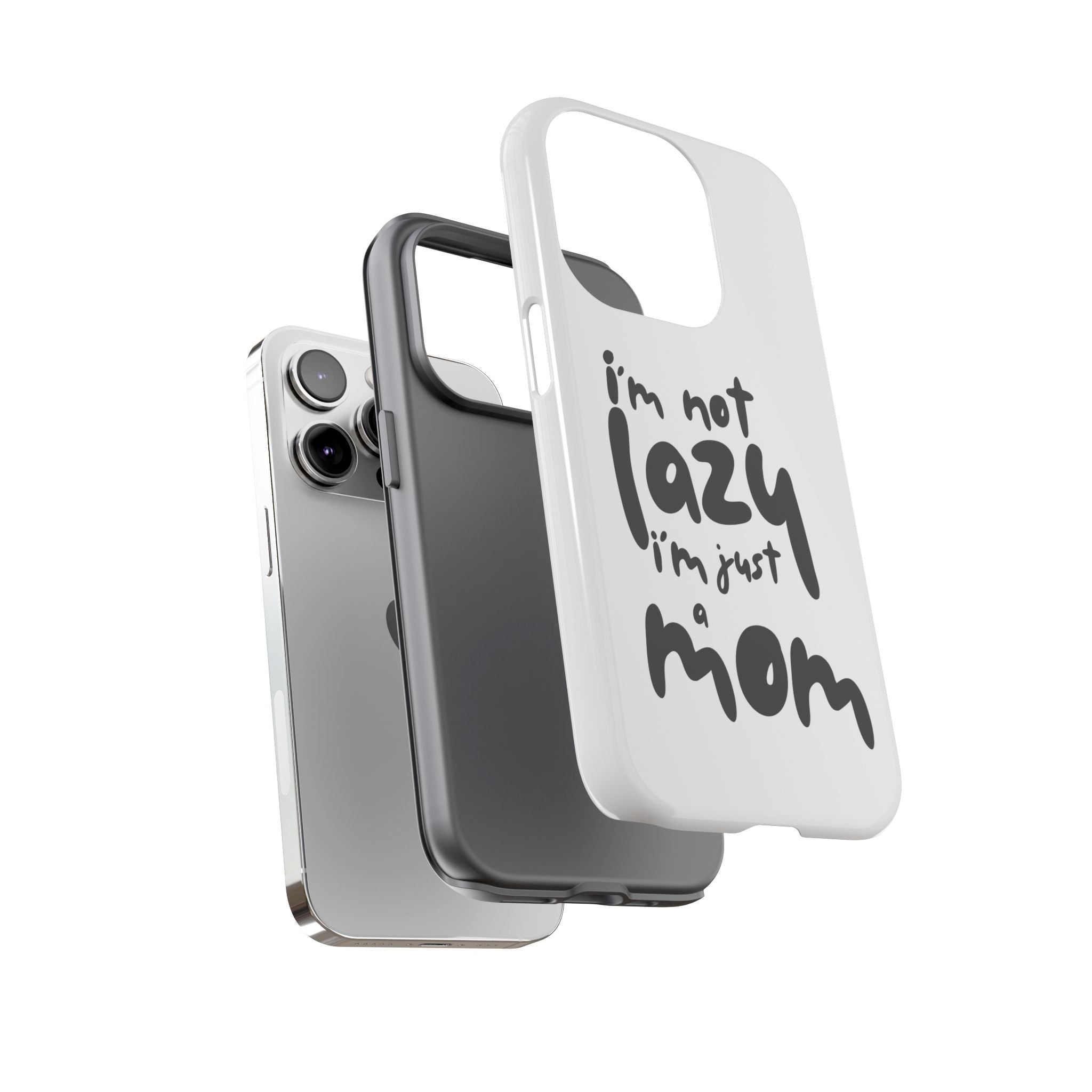I'm Not Lazy, I'm Just a Mom Phone Case — Cute Protective Phone Cover for Moms (iPhone & Android)