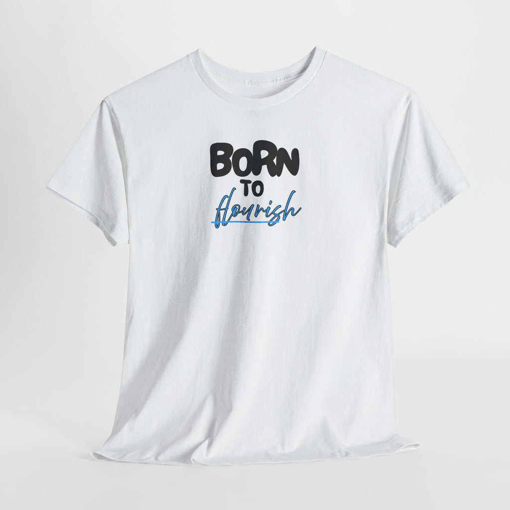 Born to Flourish Tee – Inspirational Graphic T-Shirt