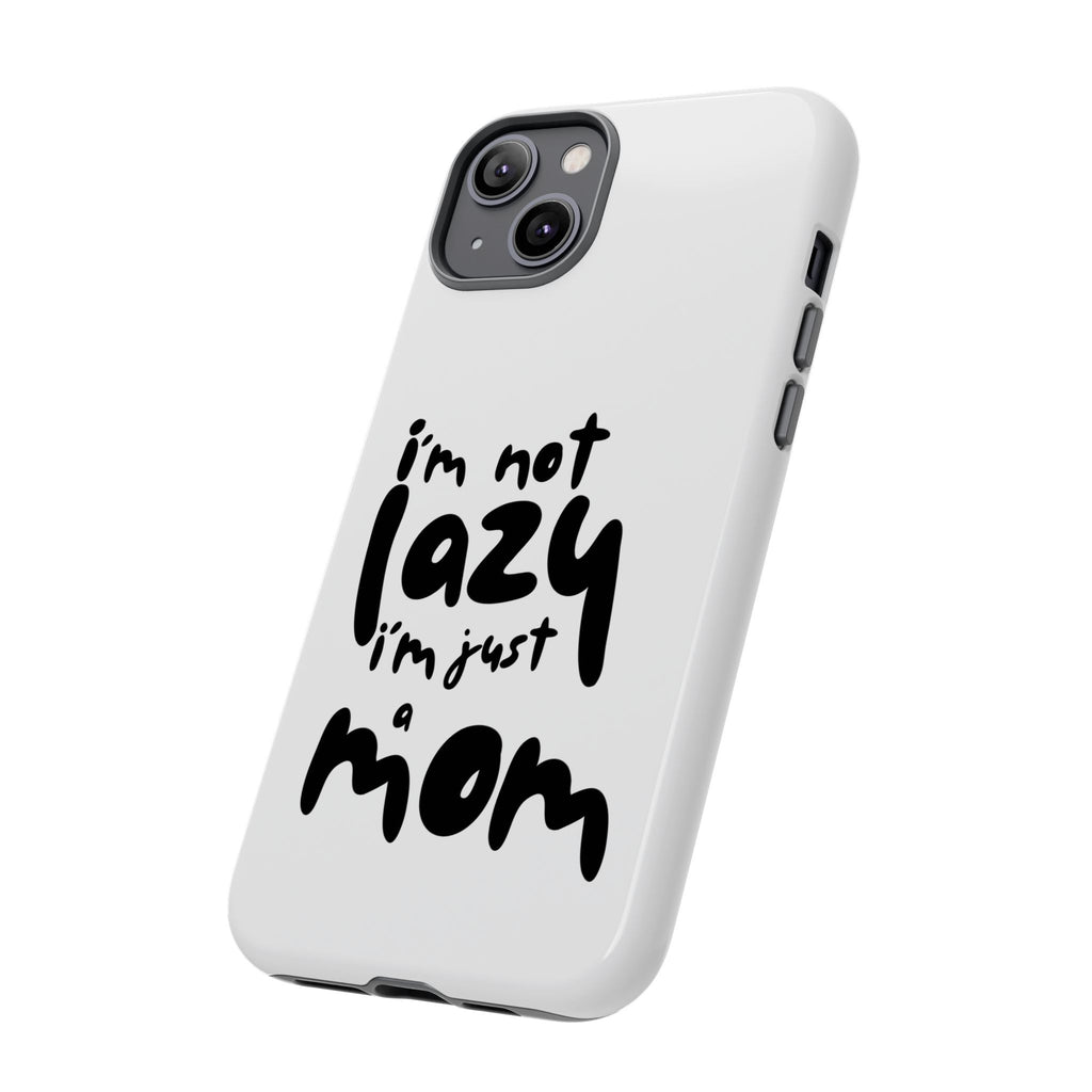 I'm Not Lazy, I'm Just a Mom Phone Case — Cute Protective Phone Cover for Moms (iPhone & Android)