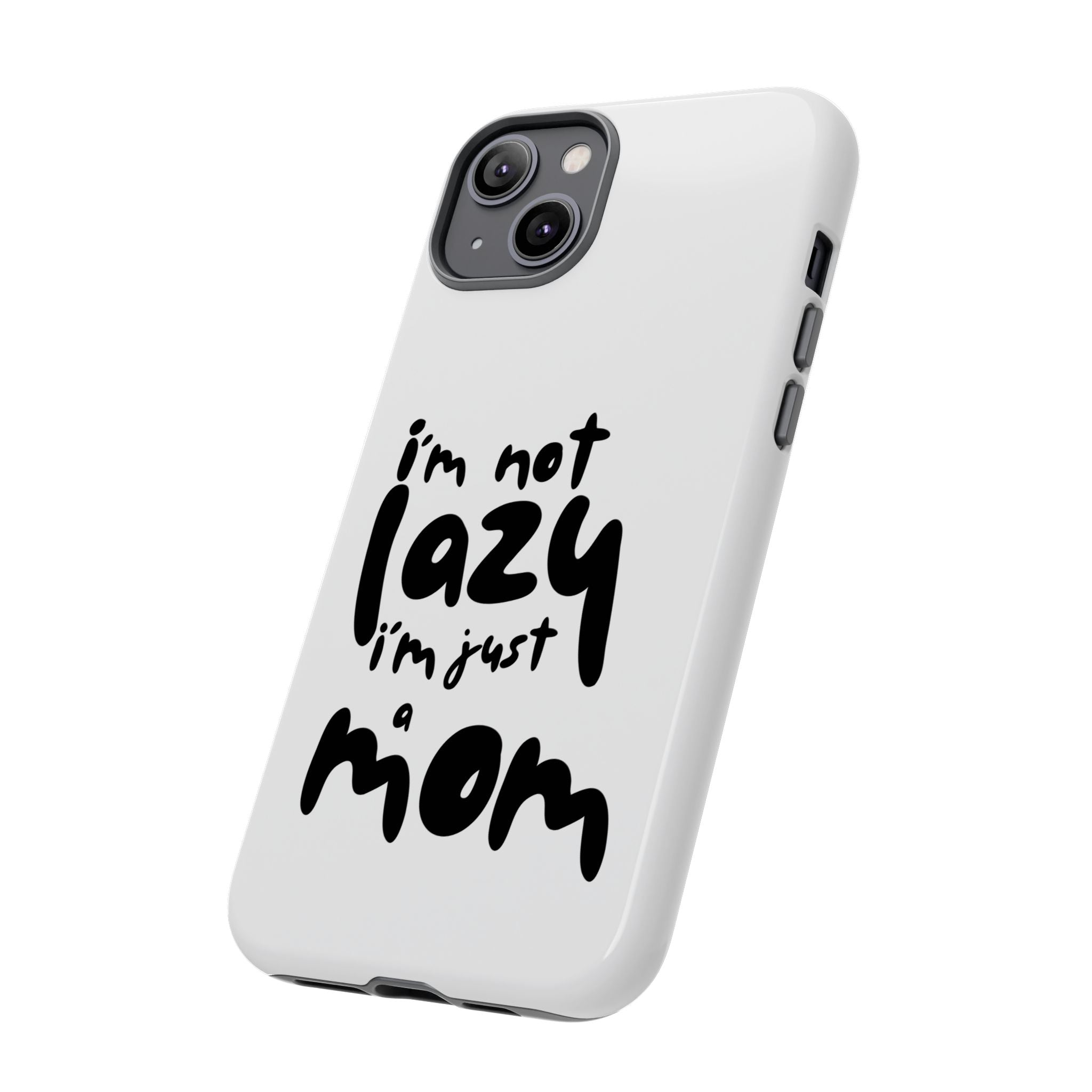 I'm Not Lazy, I'm Just a Mom Phone Case — Cute Protective Phone Cover for Moms (iPhone & Android)