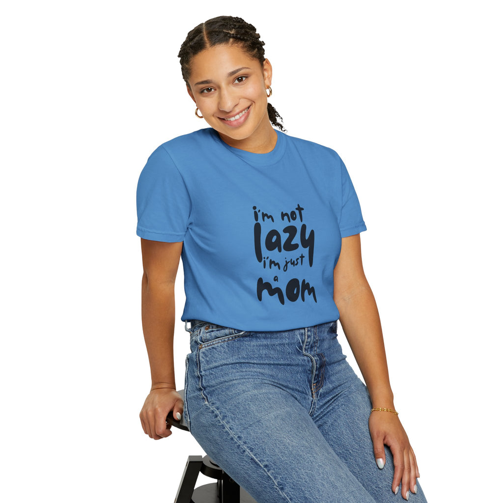 I'm Not Lazy, I'm Just a Mom T-Shirt — Funny Mom Gift