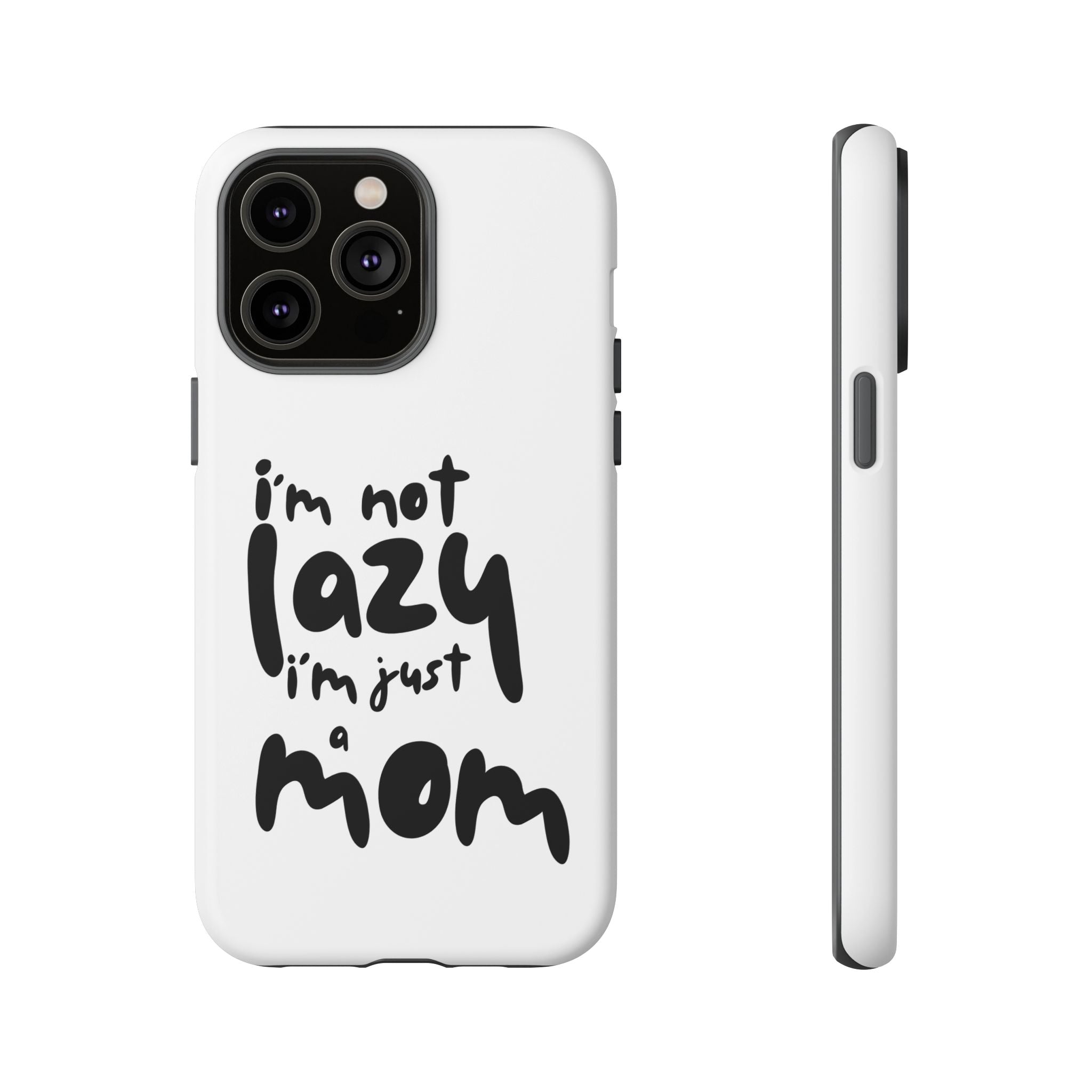 I'm Not Lazy, I'm Just a Mom Phone Case — Cute Protective Phone Cover for Moms (iPhone & Android)