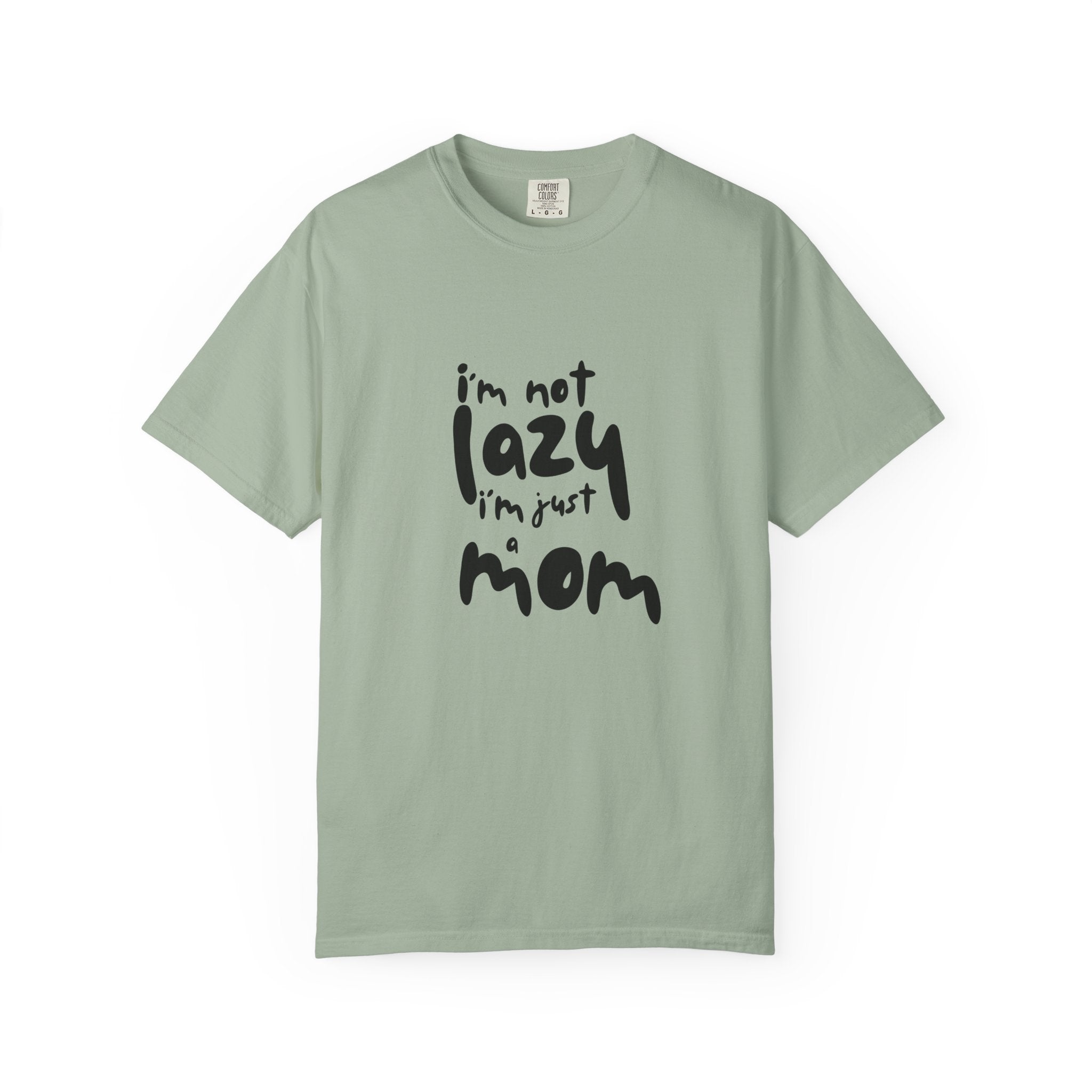 I'm Not Lazy, I'm Just a Mom T-Shirt — Funny Mom Gift