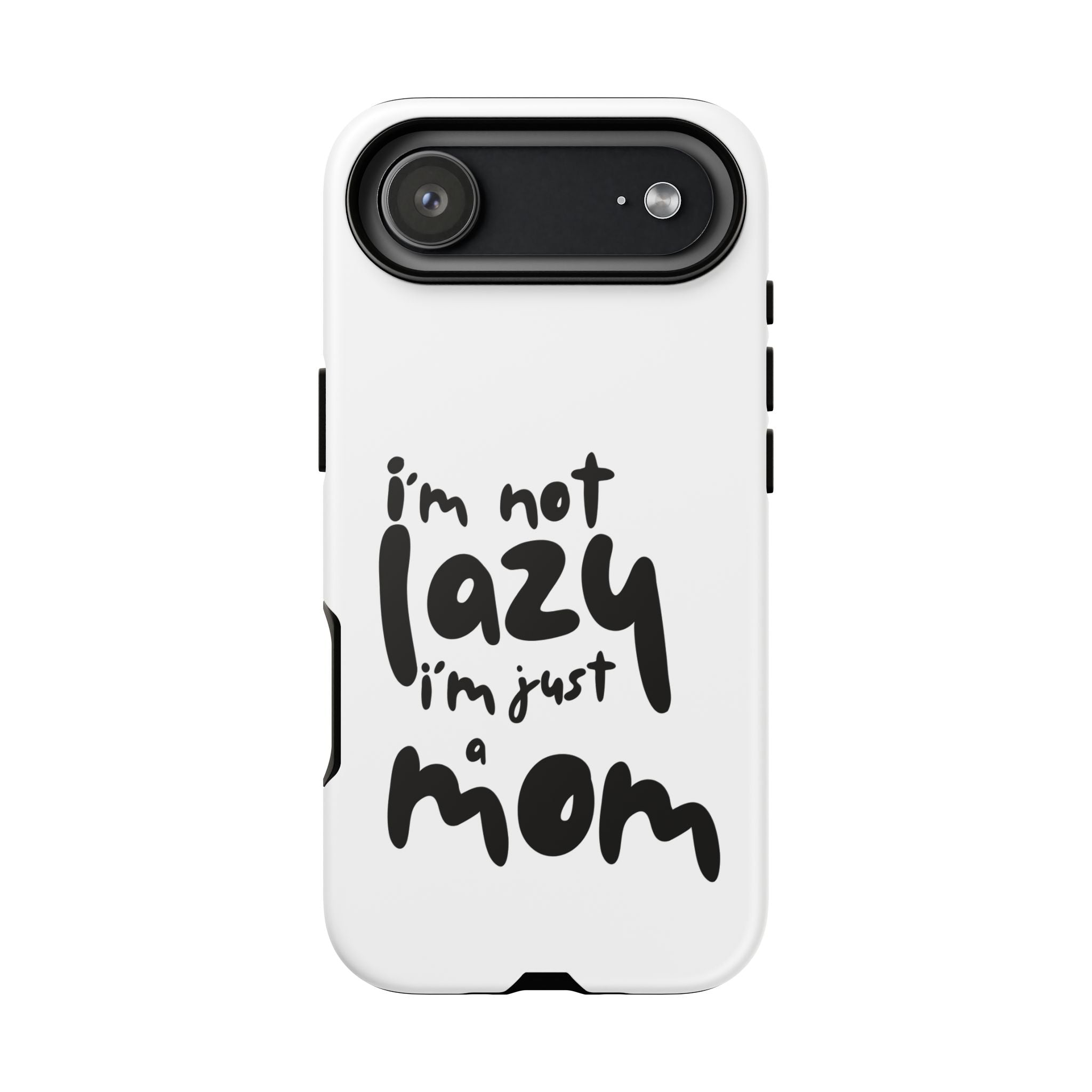 I'm Not Lazy, I'm Just a Mom Phone Case — Cute Protective Phone Cover for Moms (iPhone & Android)