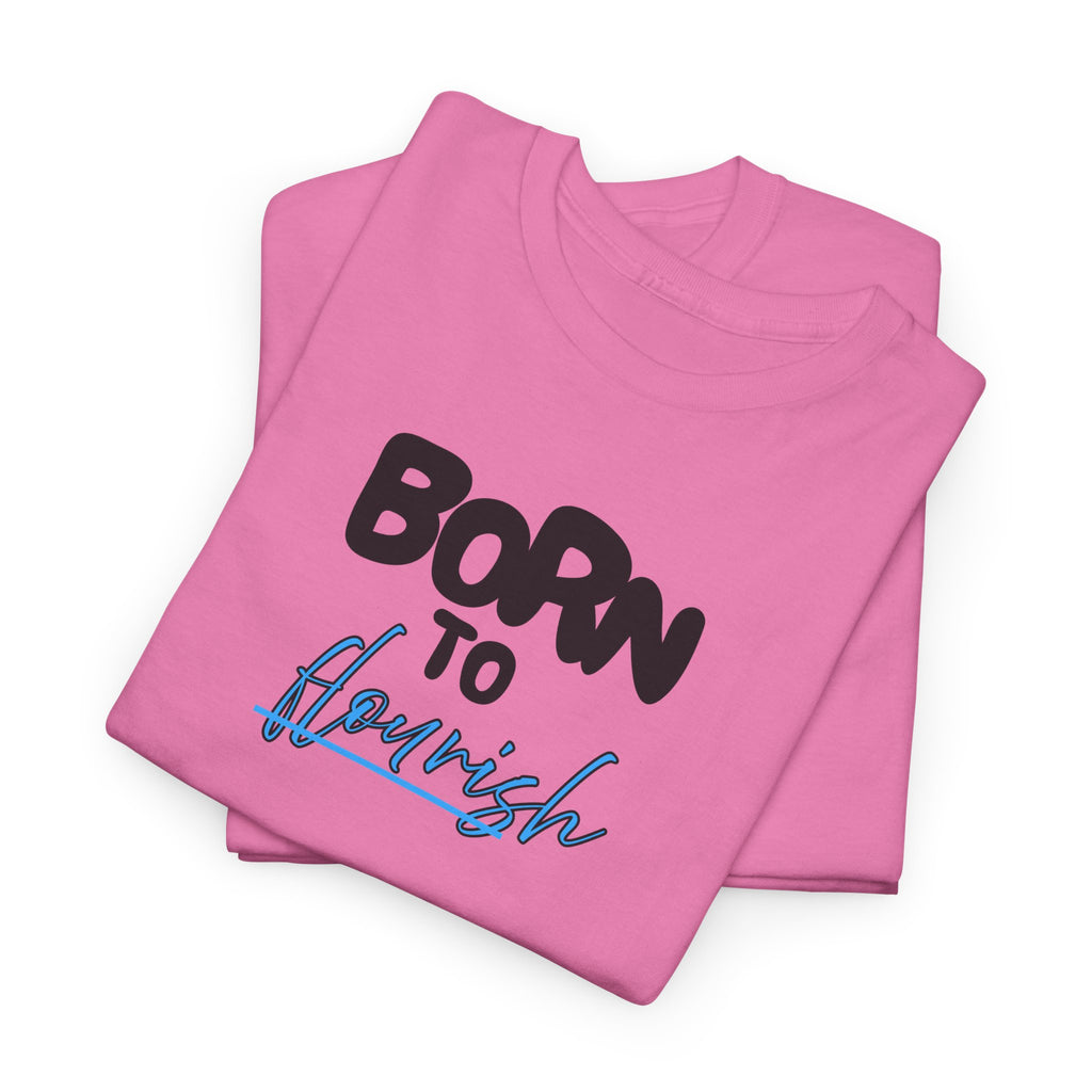 Born to Flourish Tee – Inspirational Graphic T-Shirt
