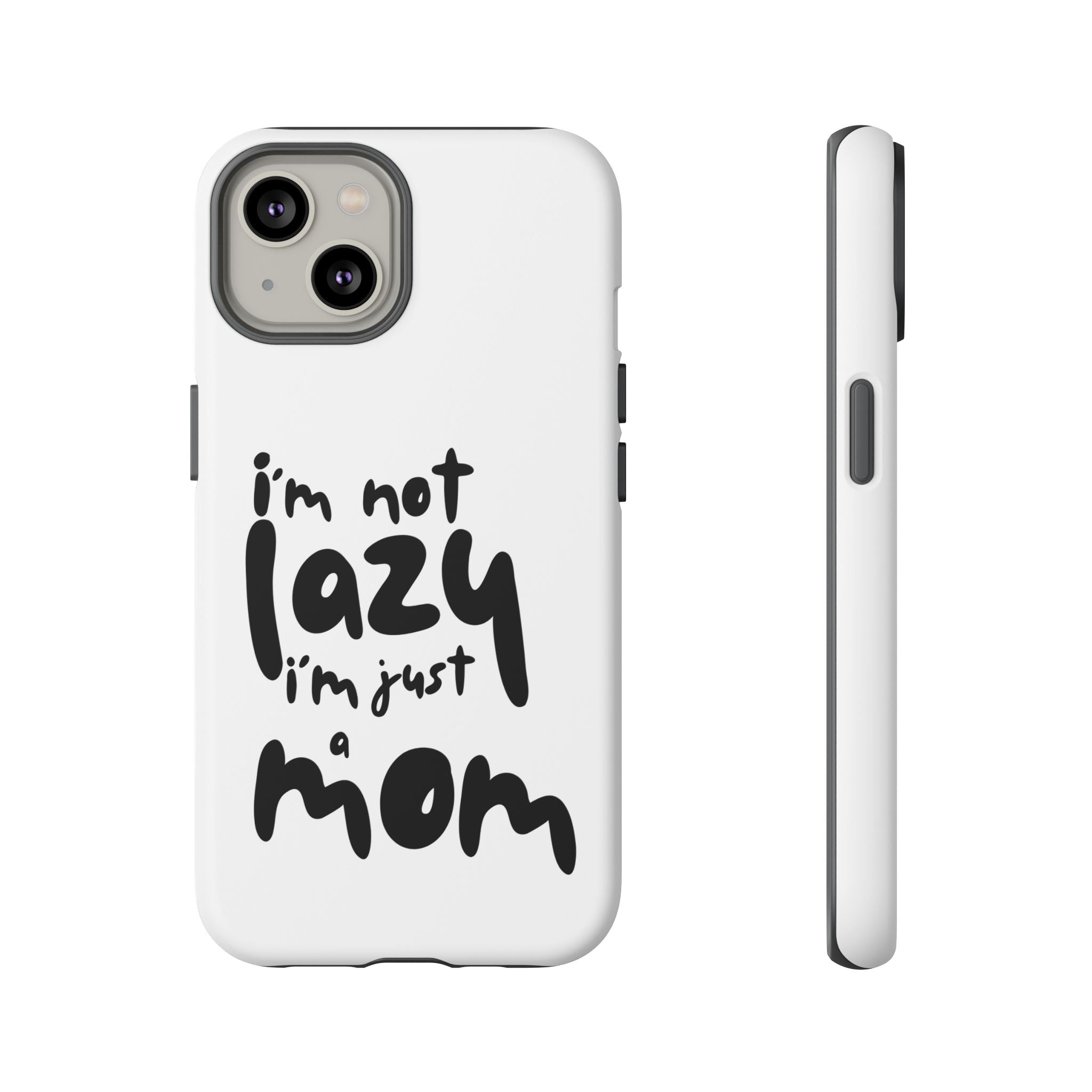 I'm Not Lazy, I'm Just a Mom Phone Case — Cute Protective Phone Cover for Moms (iPhone & Android)