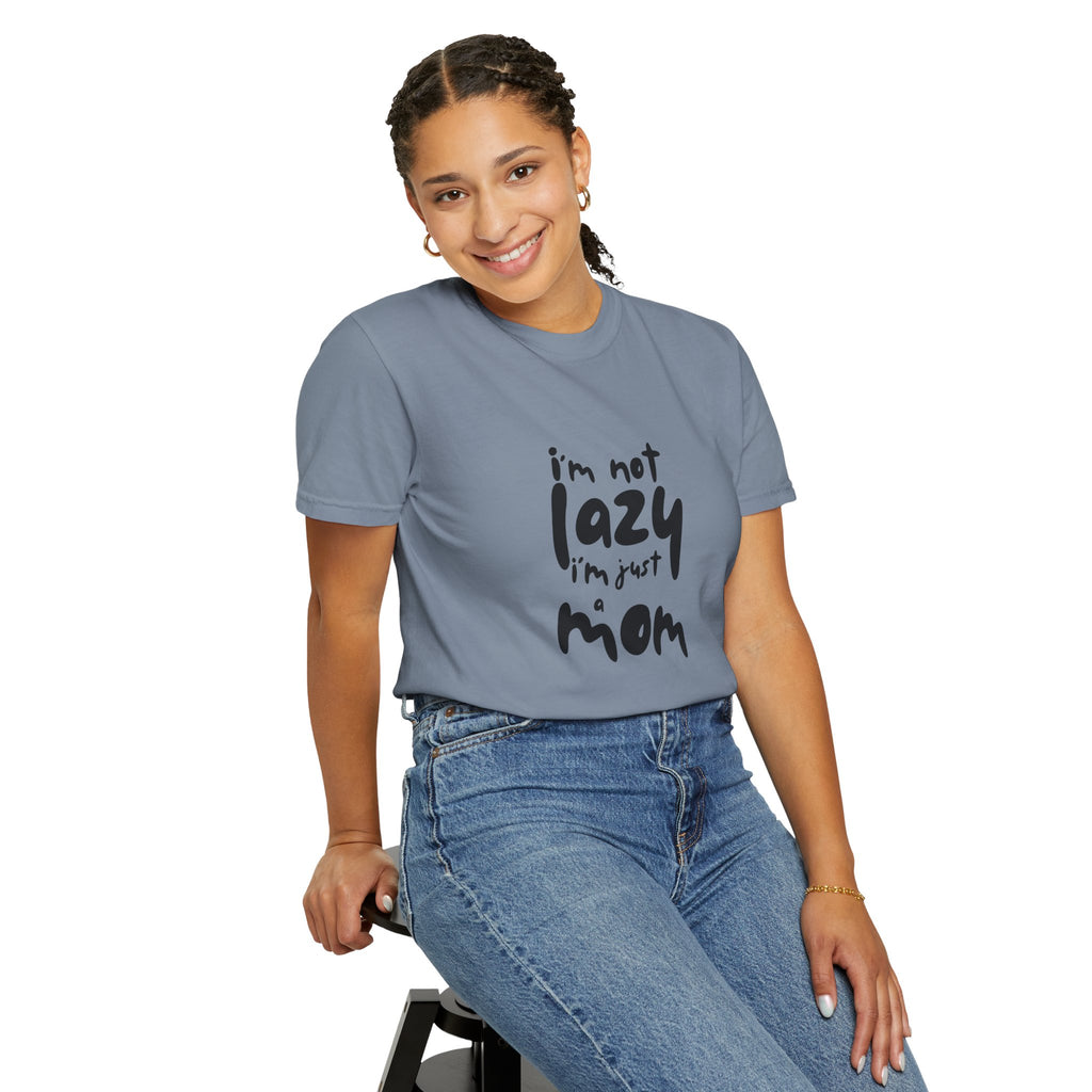 I'm Not Lazy, I'm Just a Mom T-Shirt — Funny Mom Gift