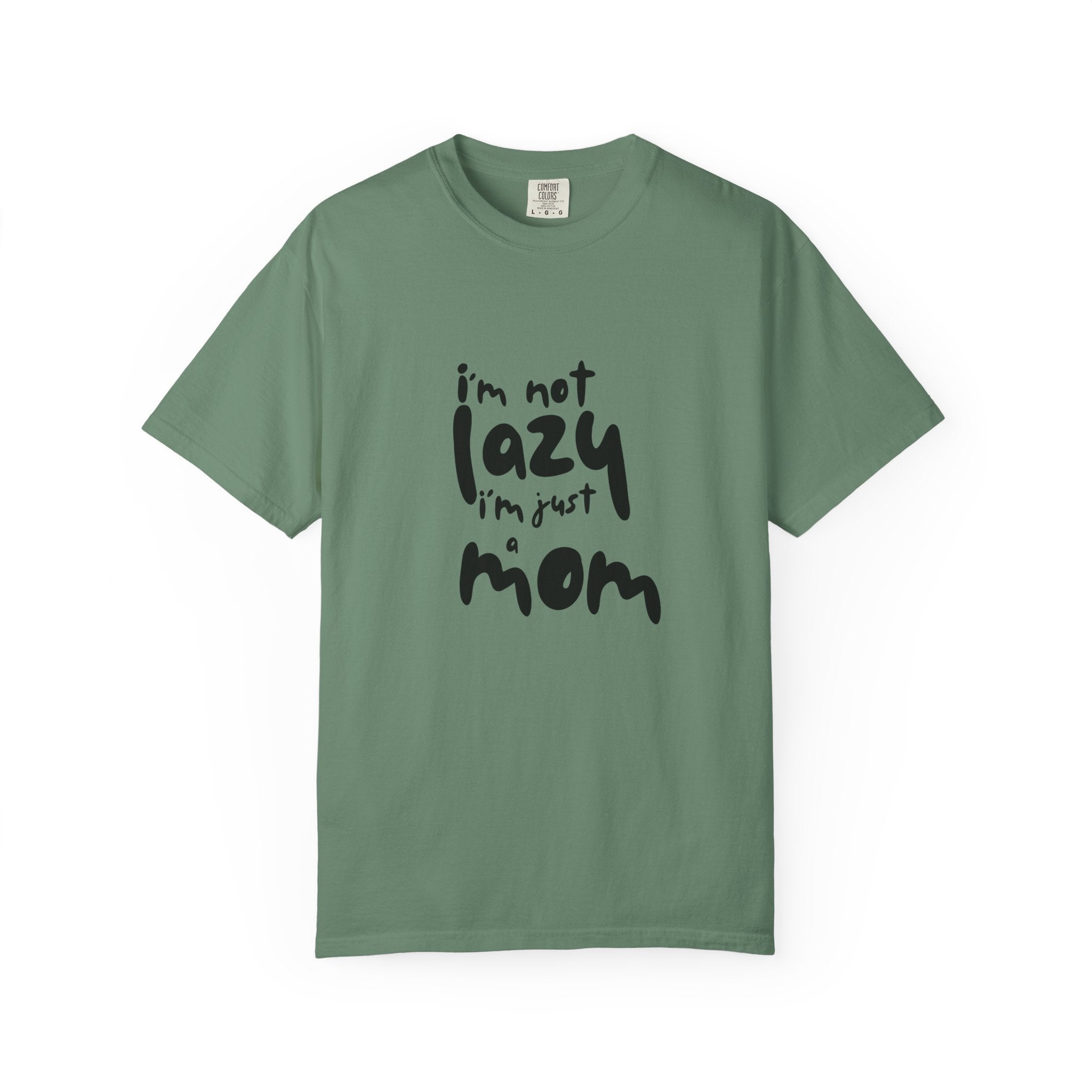 I'm Not Lazy, I'm Just a Mom T-Shirt — Funny Mom Gift