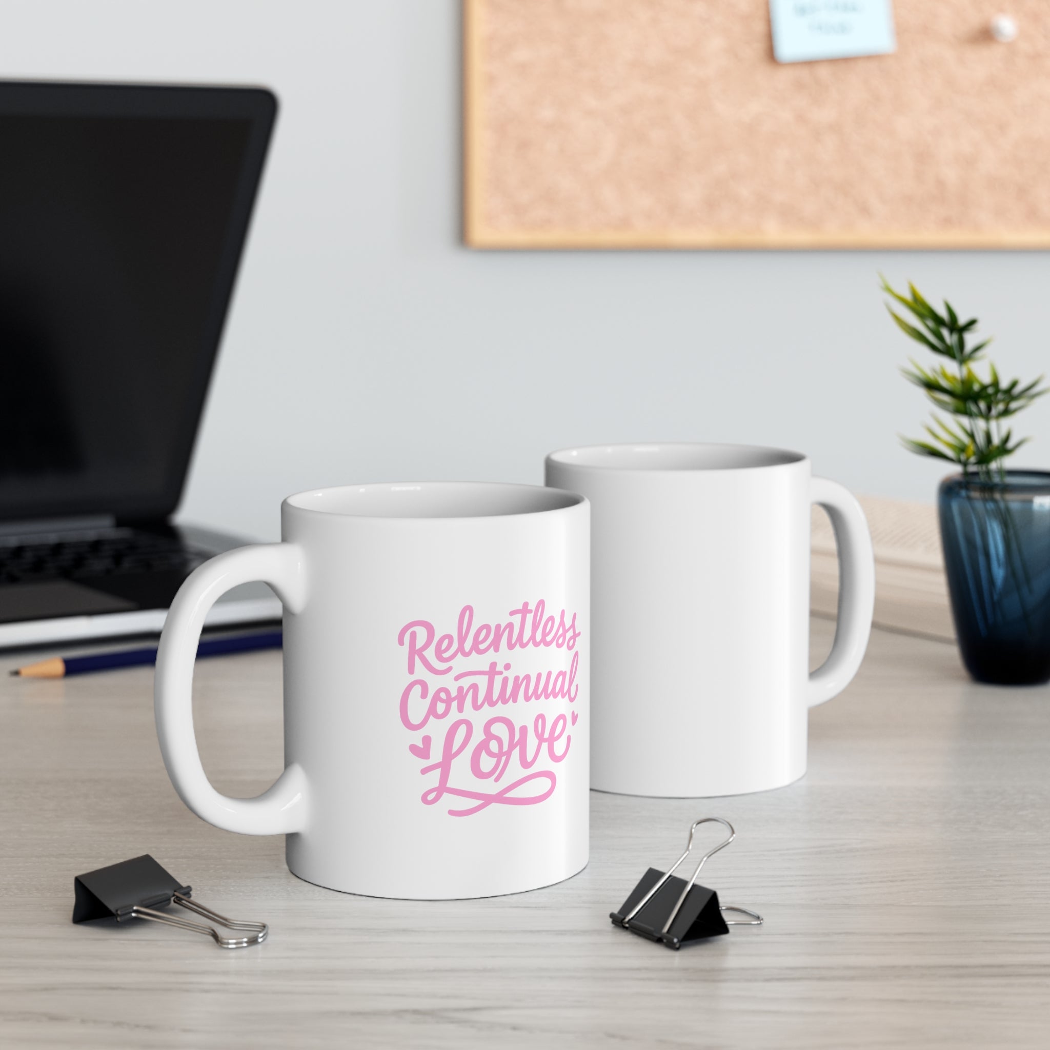 Relentless Continual Love Ceramic Coffee Mug — Inspirational 11oz & 15oz Gift