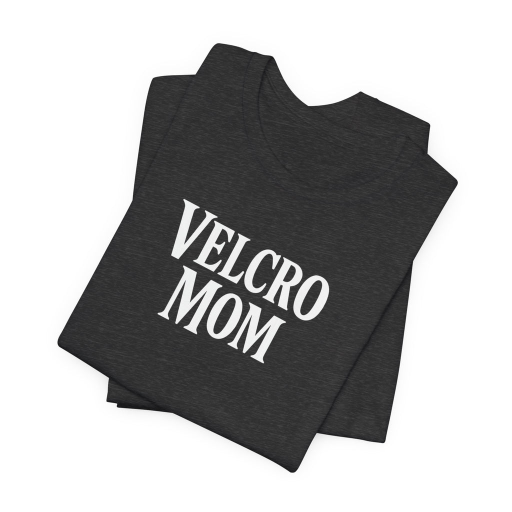 Velcro Mom T-Shirt — Funny Mom Tee with 'Velcro Mom' Text (Back Description)