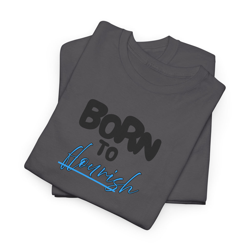 Born to Flourish Tee – Inspirational Graphic T-Shirt