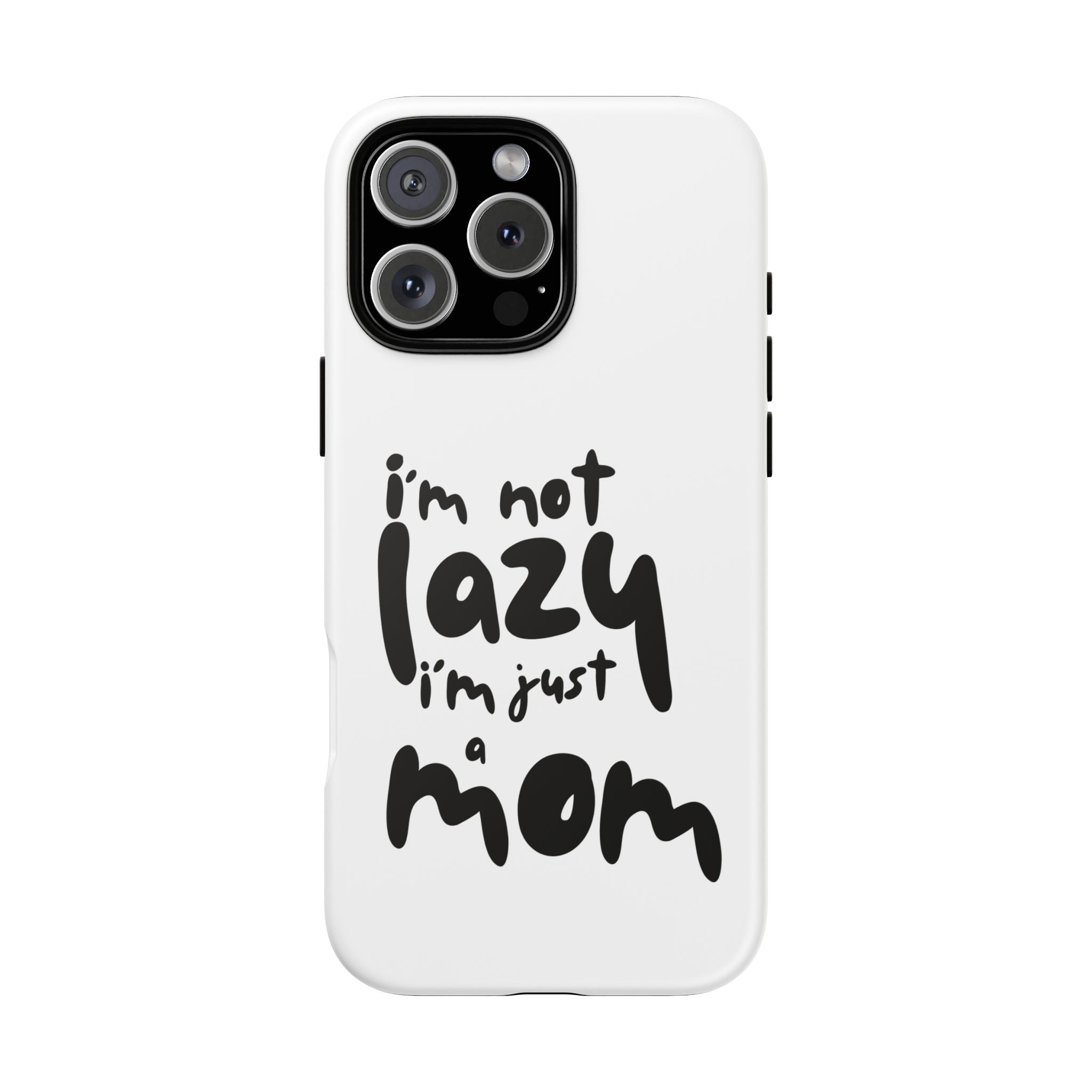I'm Not Lazy, I'm Just a Mom Phone Case — Cute Protective Phone Cover for Moms (iPhone & Android)