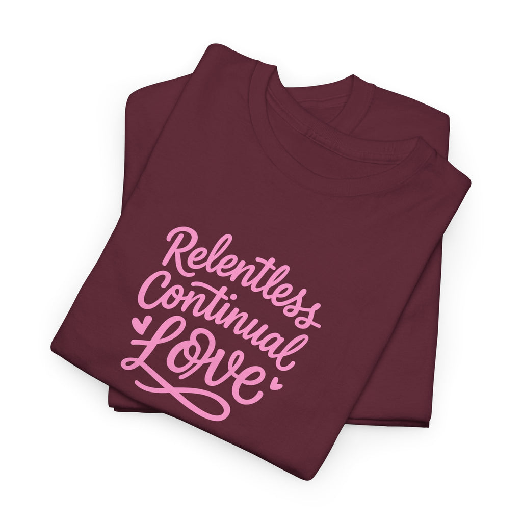 Relentless Continual Love T-Shirt — Inspirational Pink Script Tee