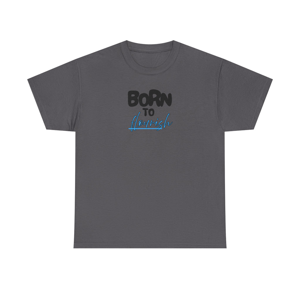 Born to Flourish Tee – Inspirational Graphic T-Shirt