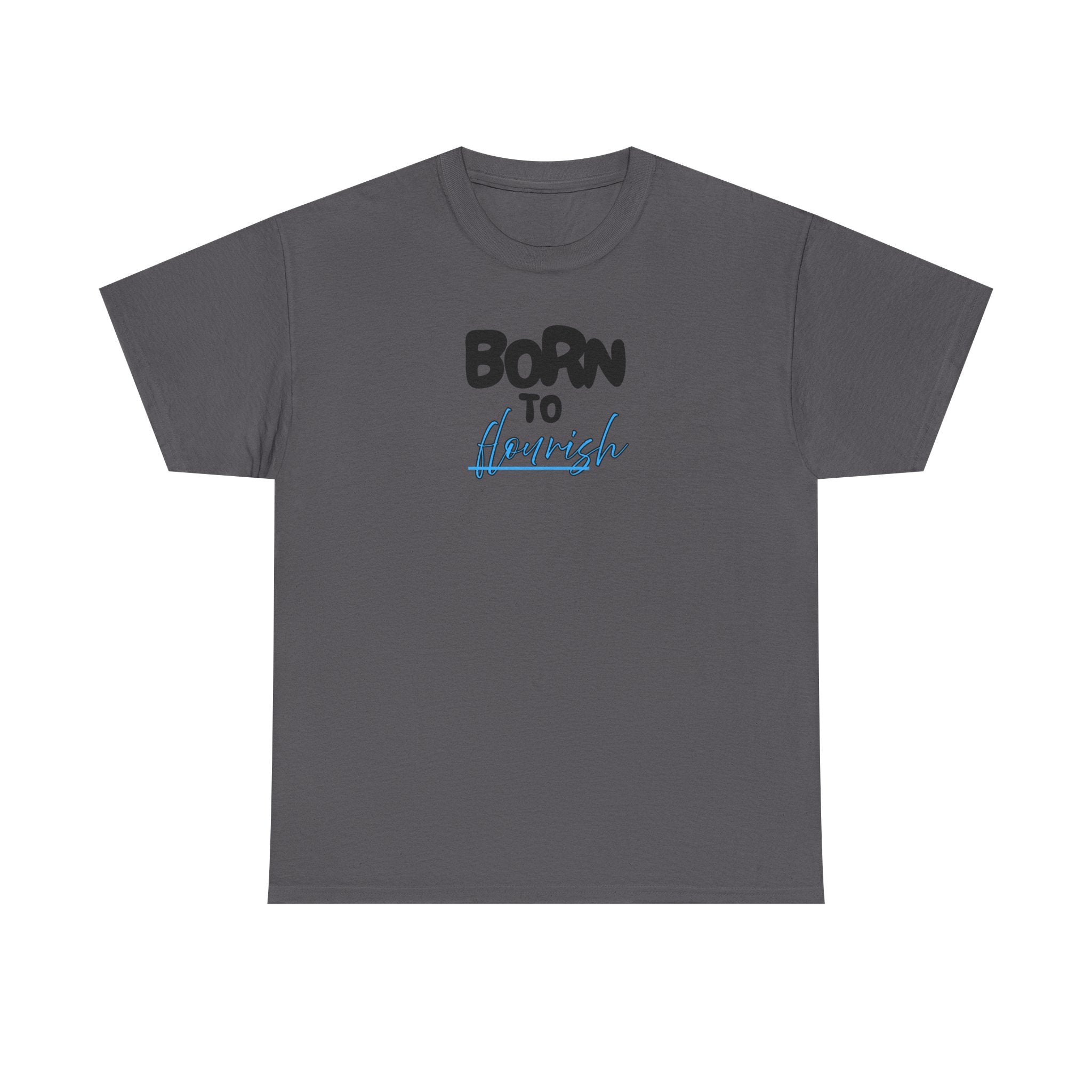 Born to Flourish Tee – Inspirational Graphic T-Shirt